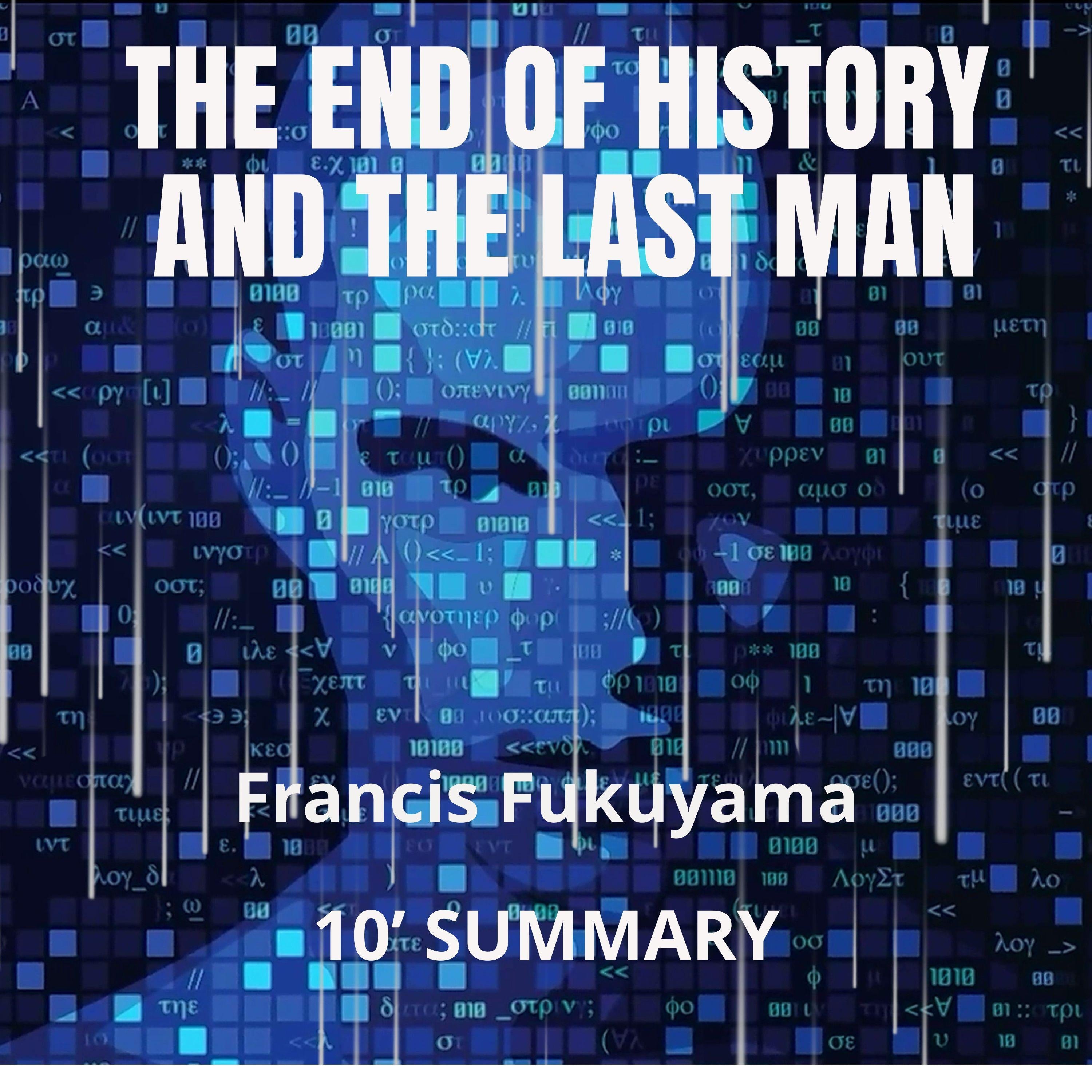 THE END OF HISTORY AND THE LAST MAN. 10-Minute Summary