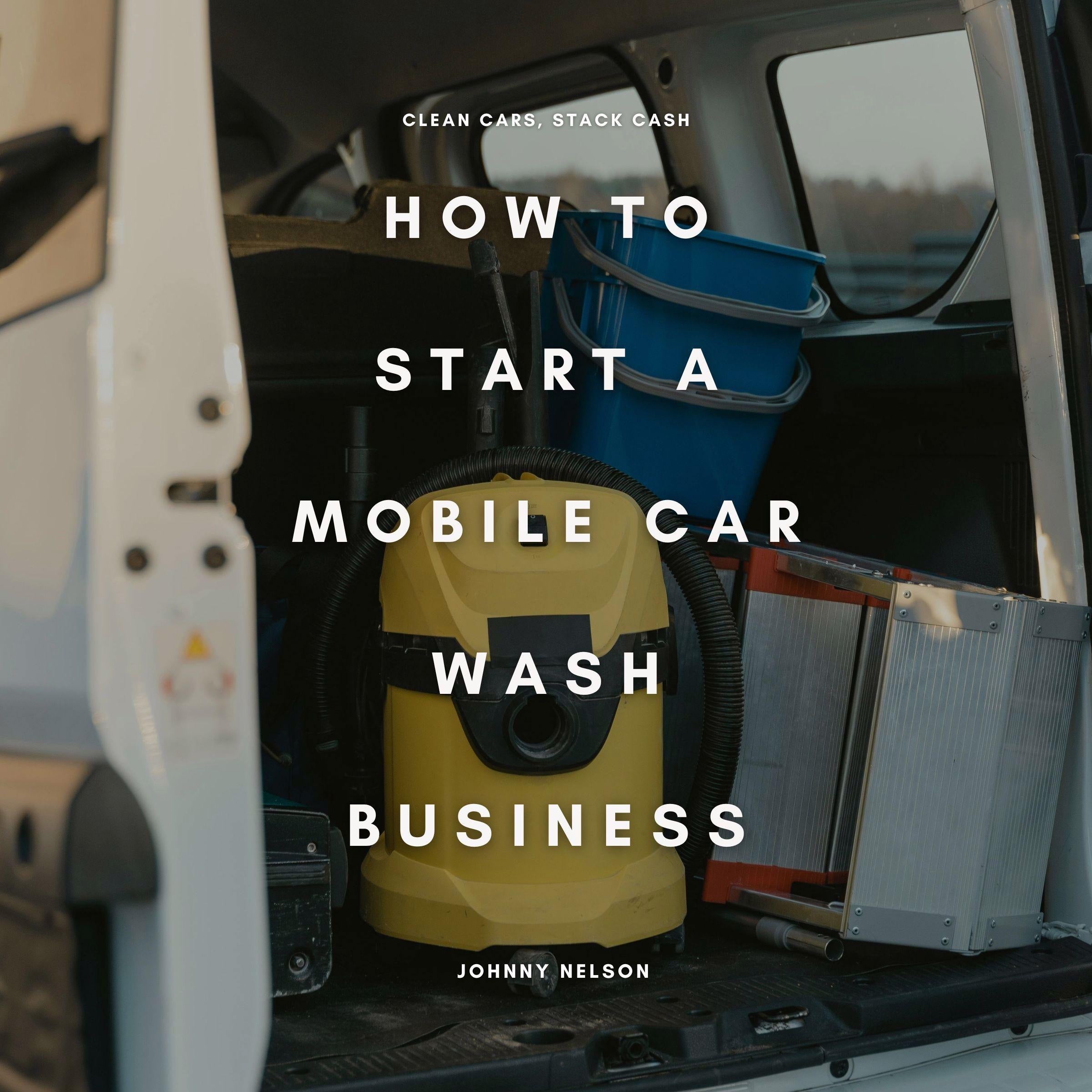 How to Start a Mobile Car Wash Business: Clean Cars, Stack Cash
