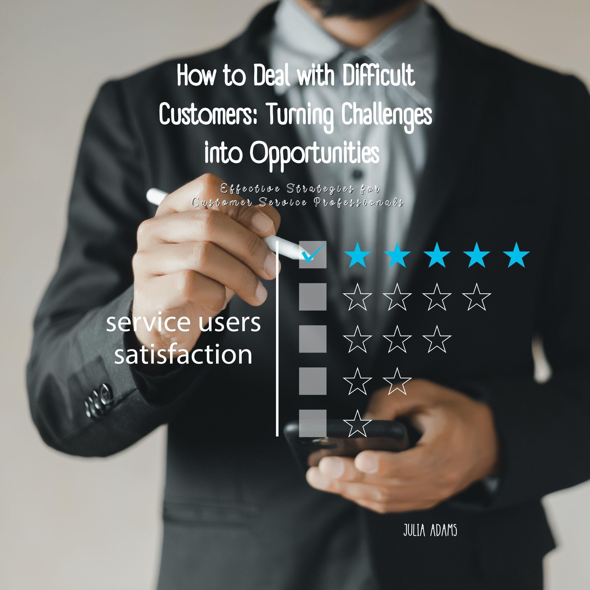 How to Deal with Difficult Customers: Turning Challenges into Opportunities