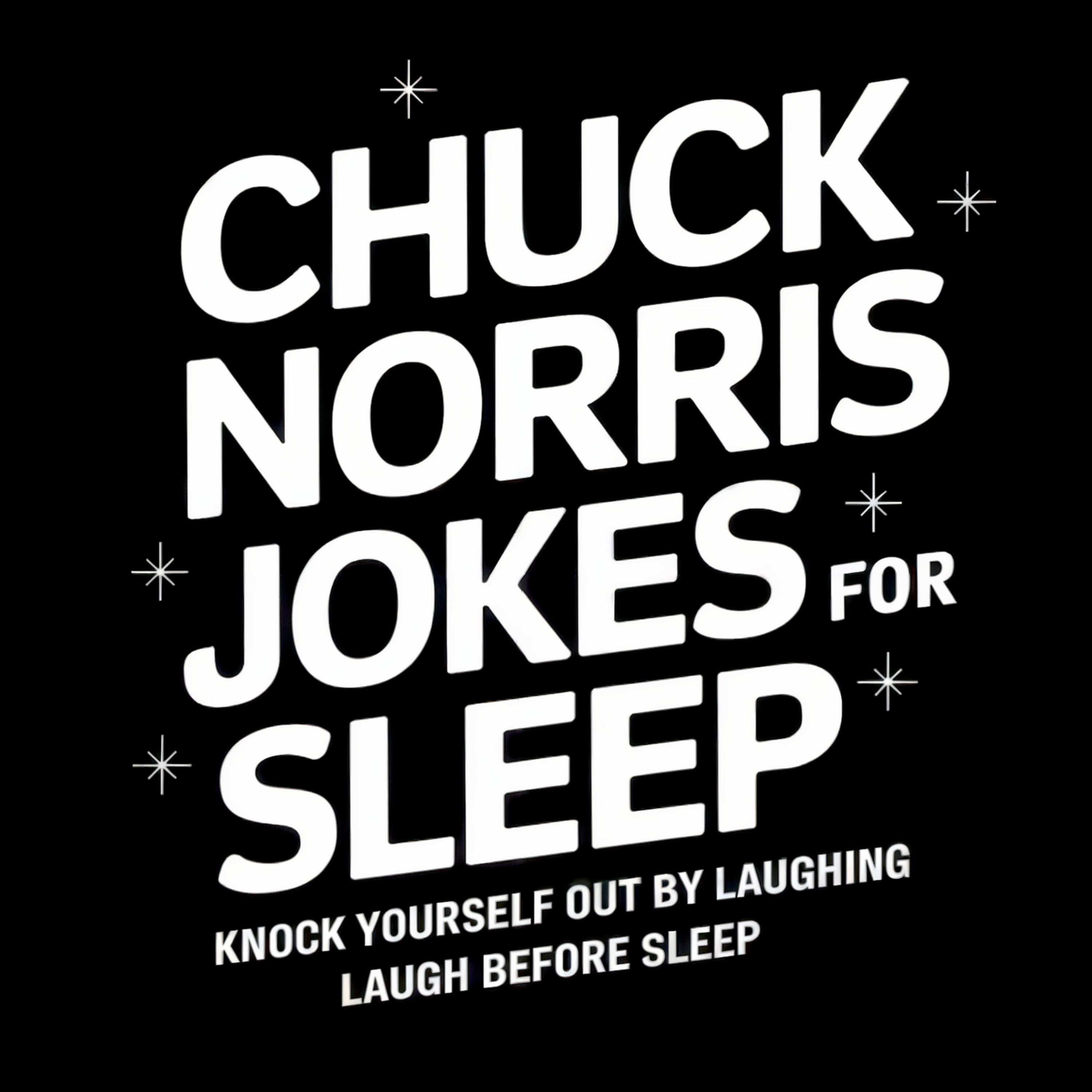 Chuck Norris Jokes for Sleep: Knock Yourself Out by Laughing
