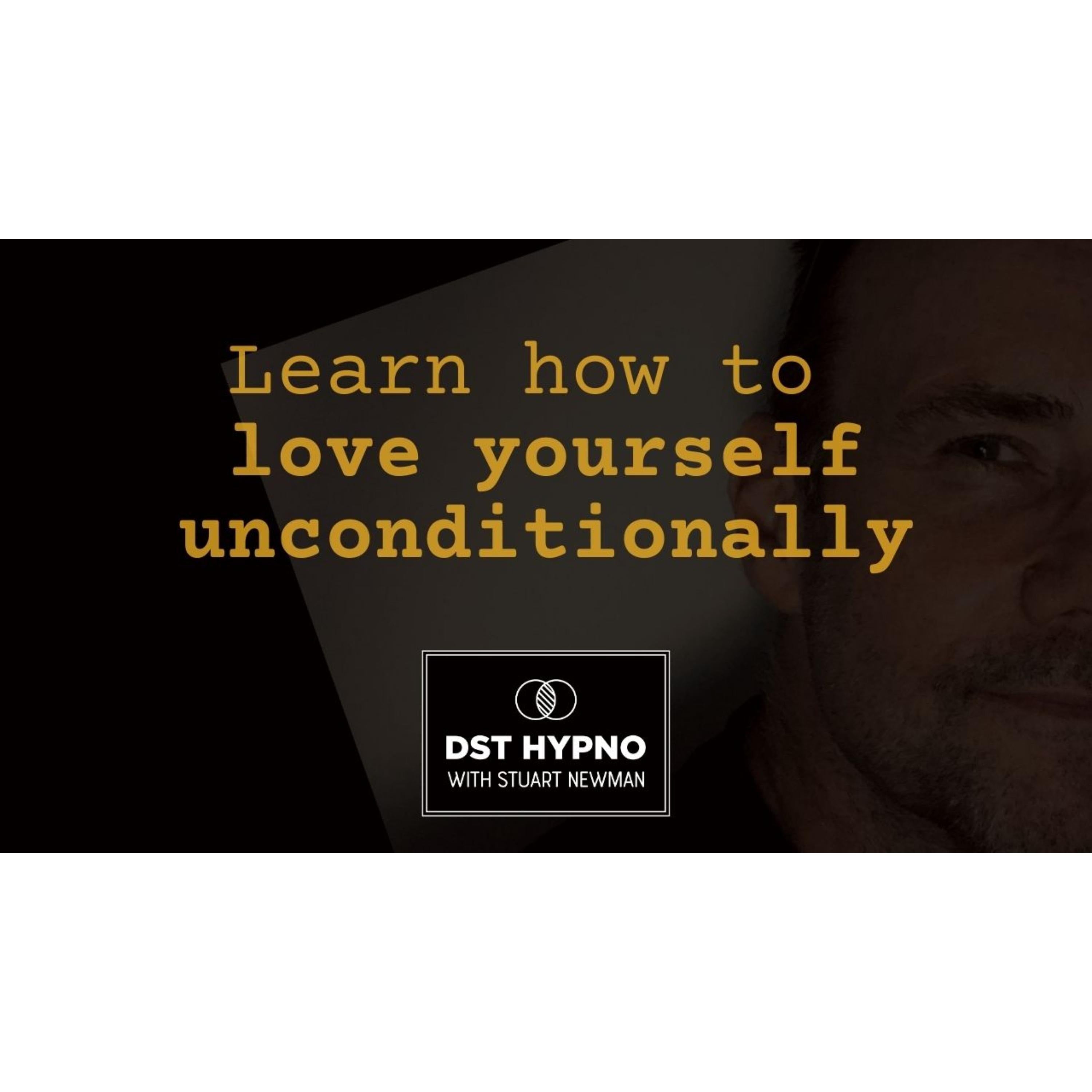 Learn how to love yourself unconditionally - A guided meditation - DST Hypno with Stu Newman