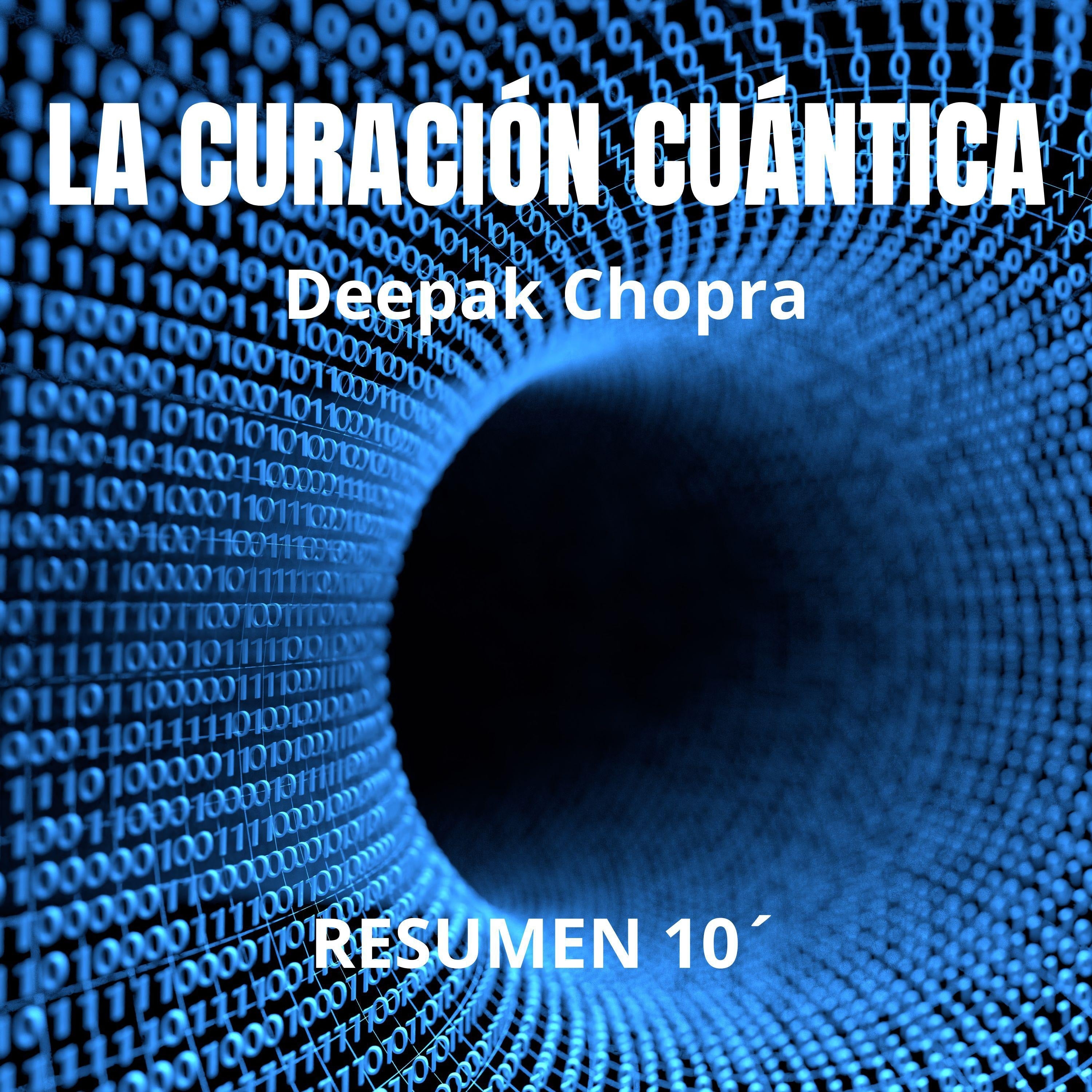 LA CURACIÓN CUÁNTICA. Resumen 10 minutos de Deepak Chopra: