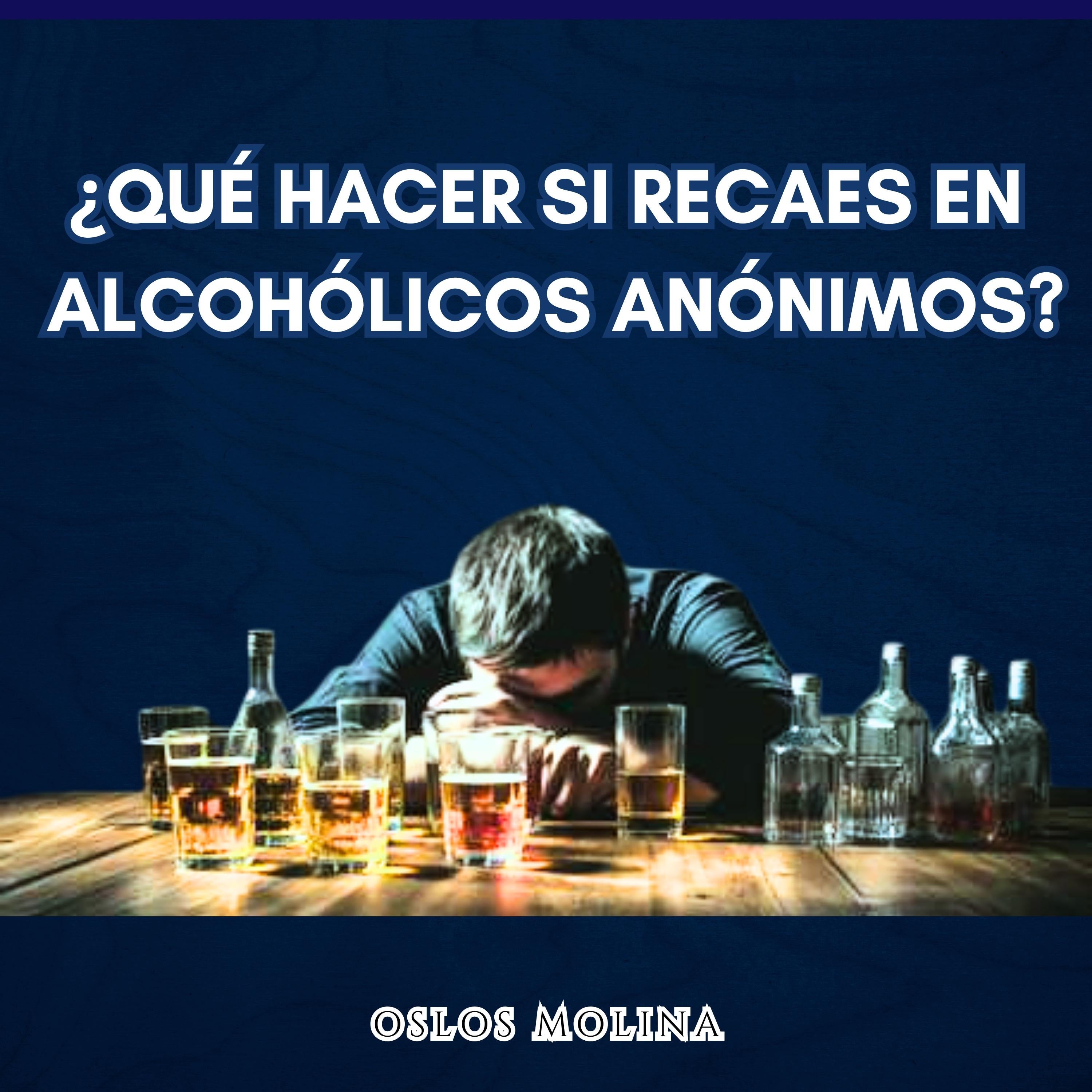 ¿Qué hacer si RECAES EN Alcohólicos Anónimos?