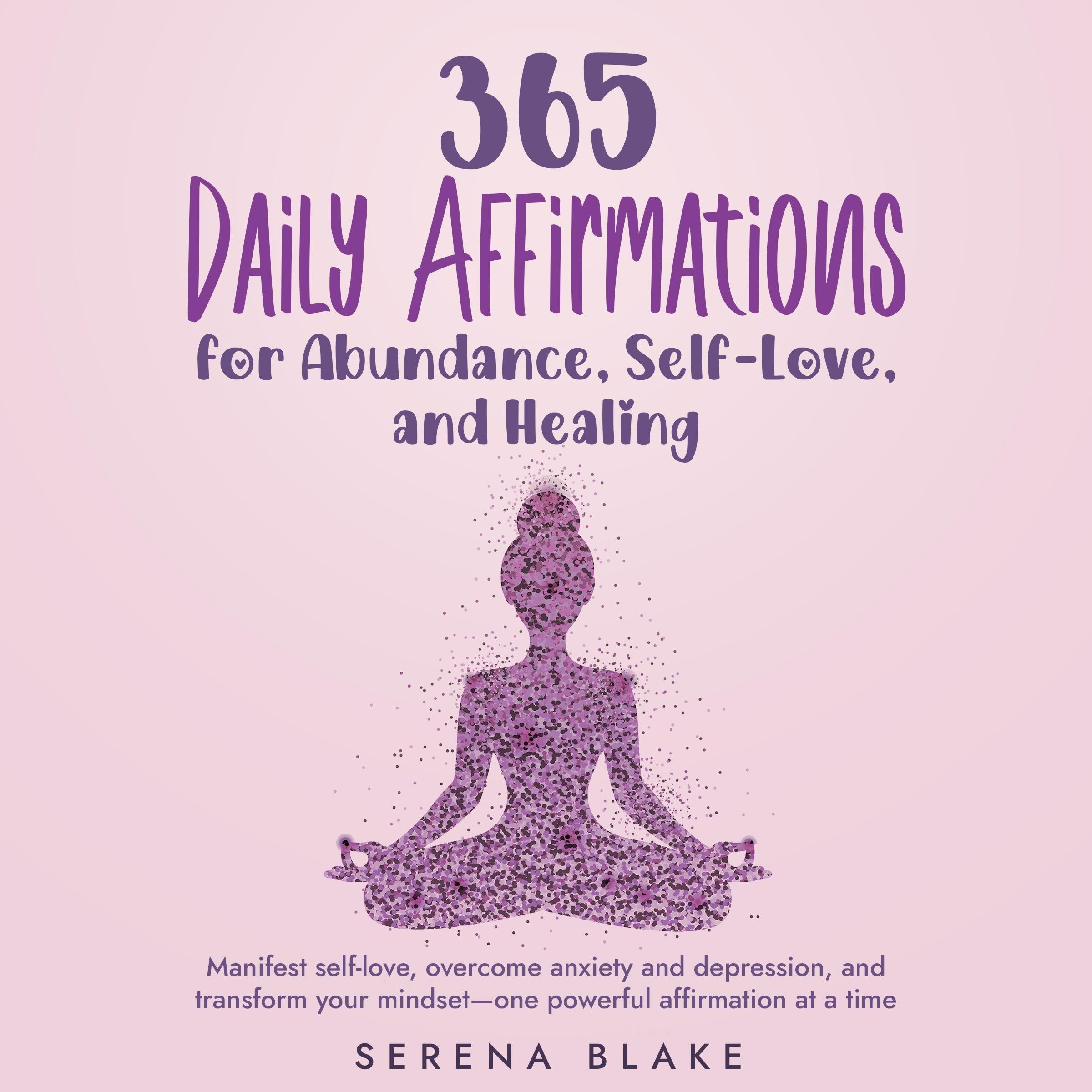 365 Daily Affirmations for Abundance, Self-Love, and Healing