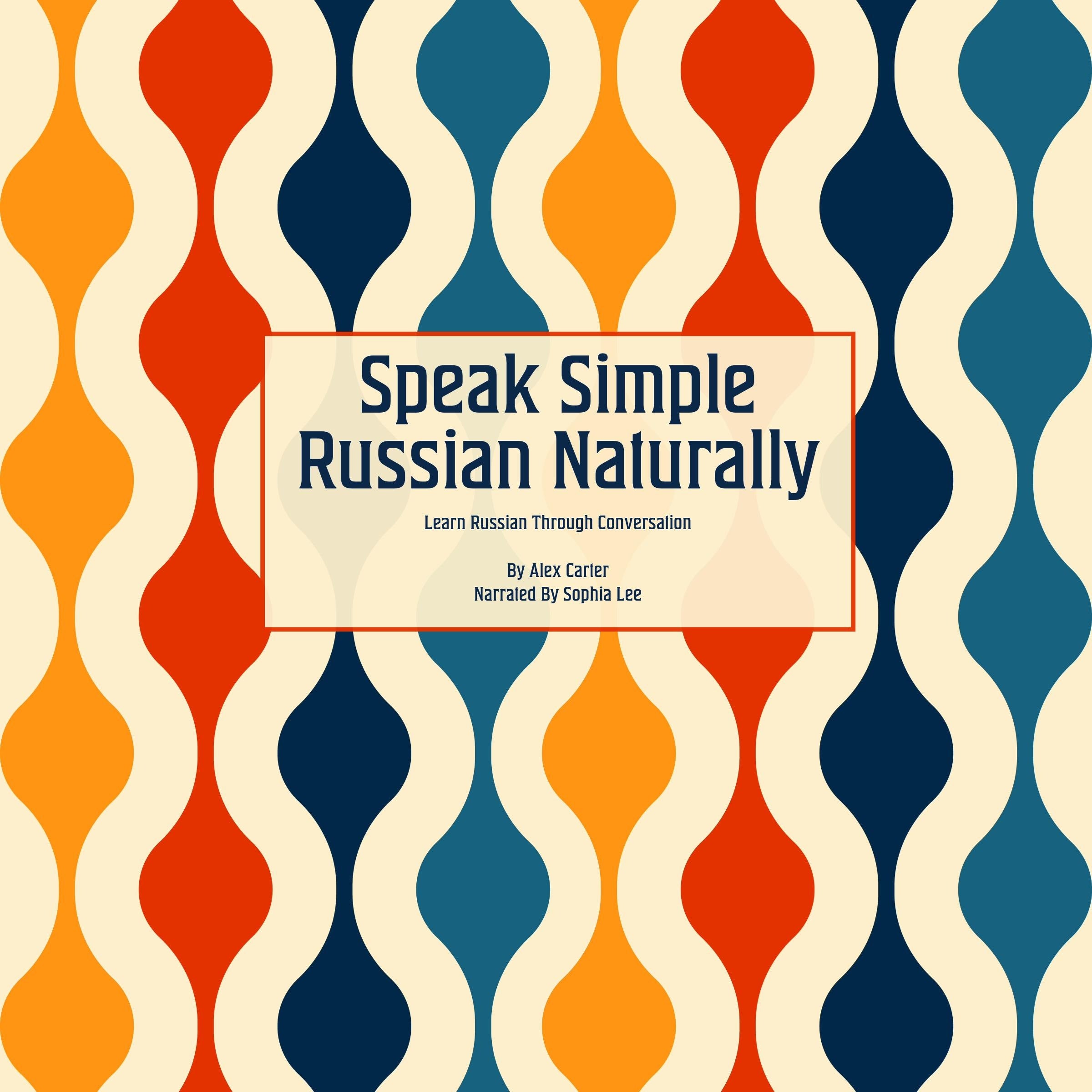 Speak Simple Russian Naturally