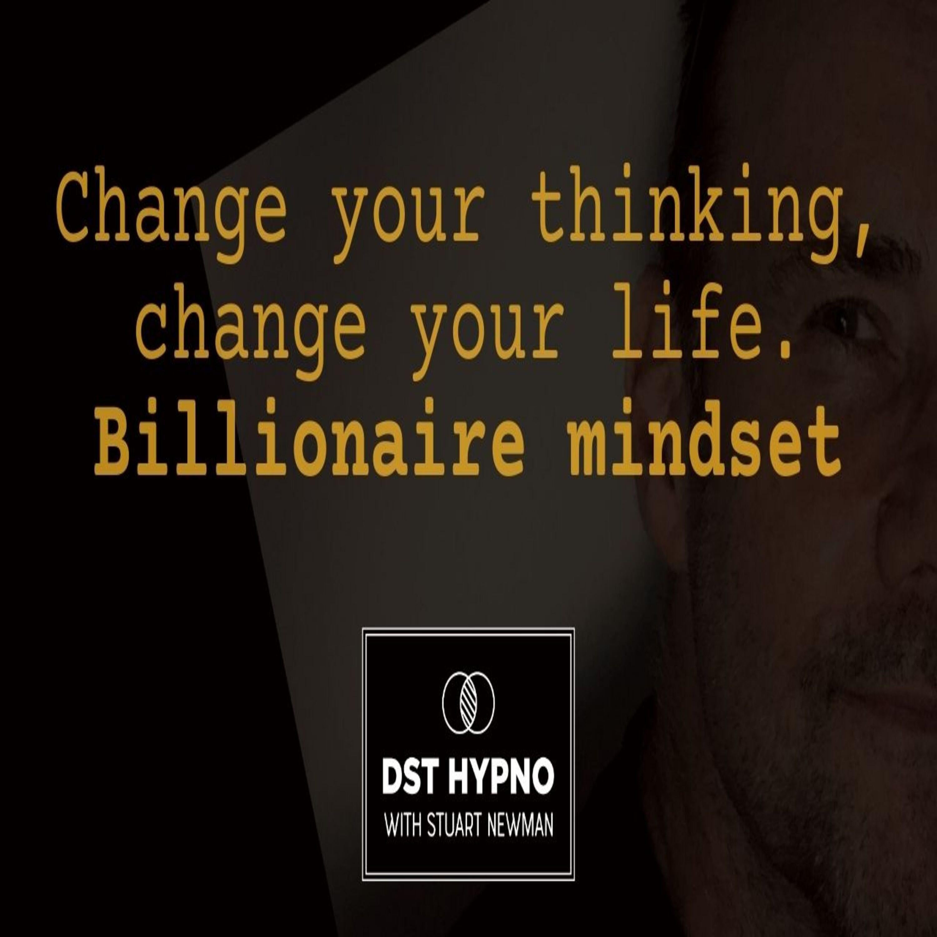 Change your thinking, change your life - billionaire mindset - A guided meditation - DST Hypno with Stu Newman