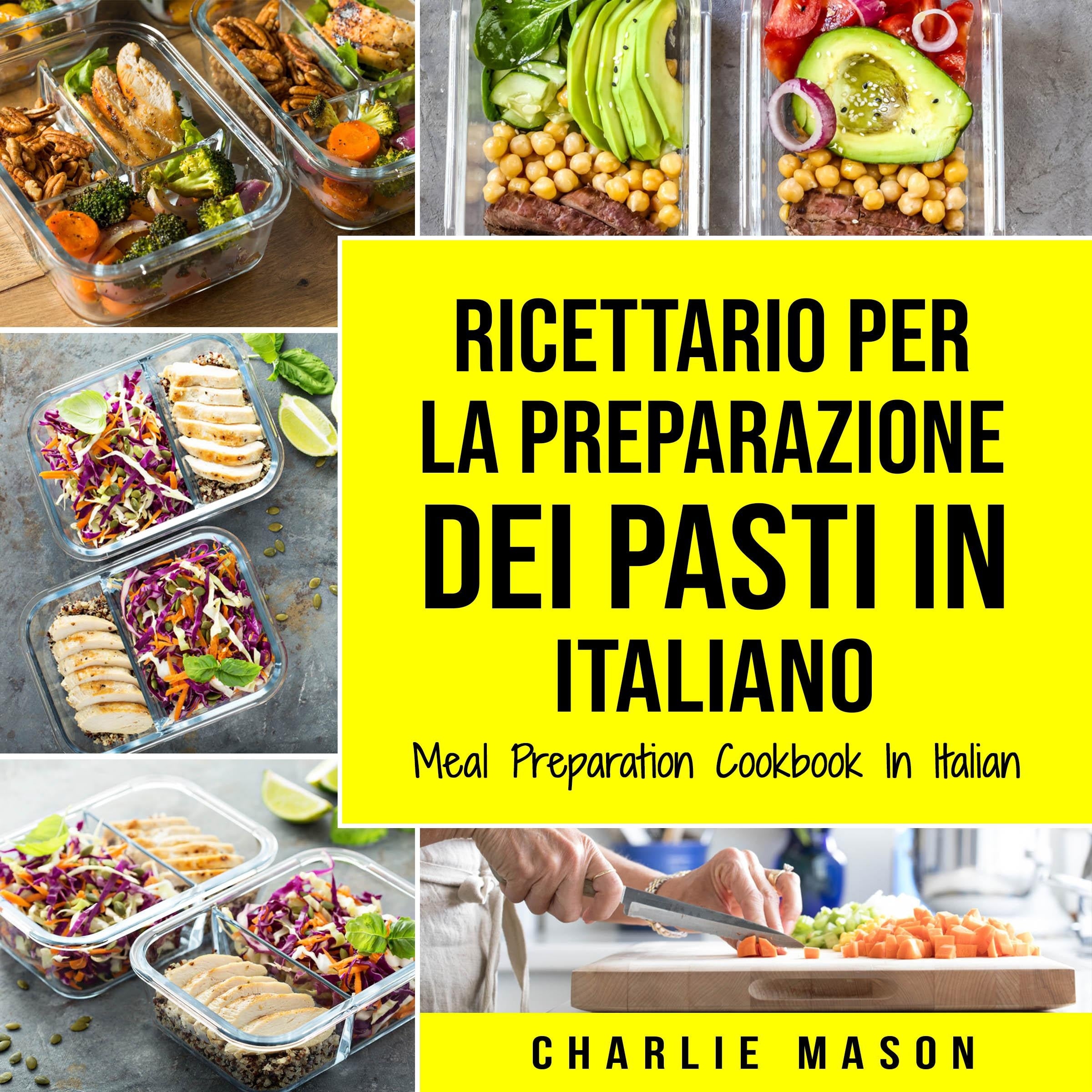Ricettario per la Preparazione Dei Pasti In italiano/ Meal Preparation Cookbook In Italian