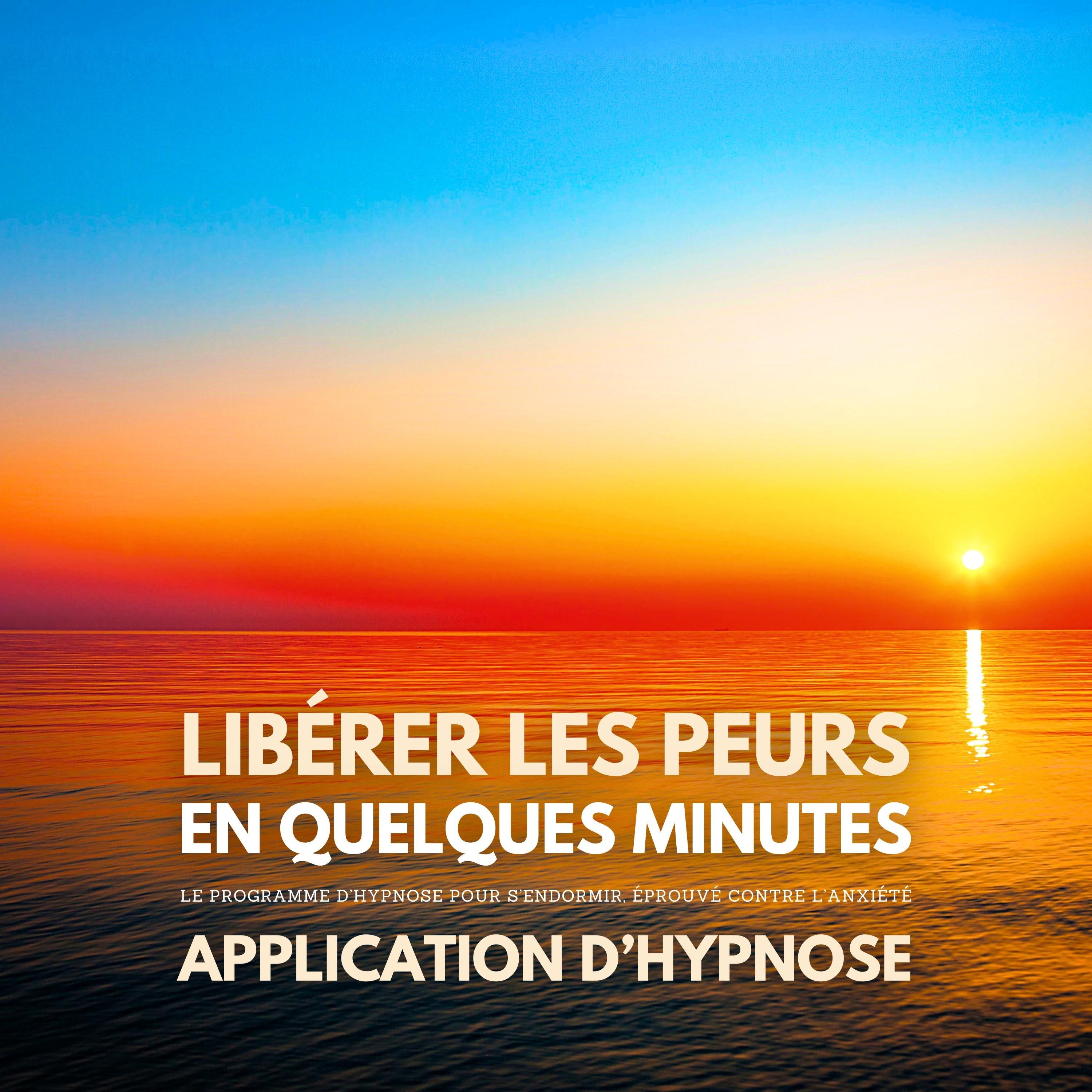 Libérer les peurs en quelques minutes. Application d’hypnose