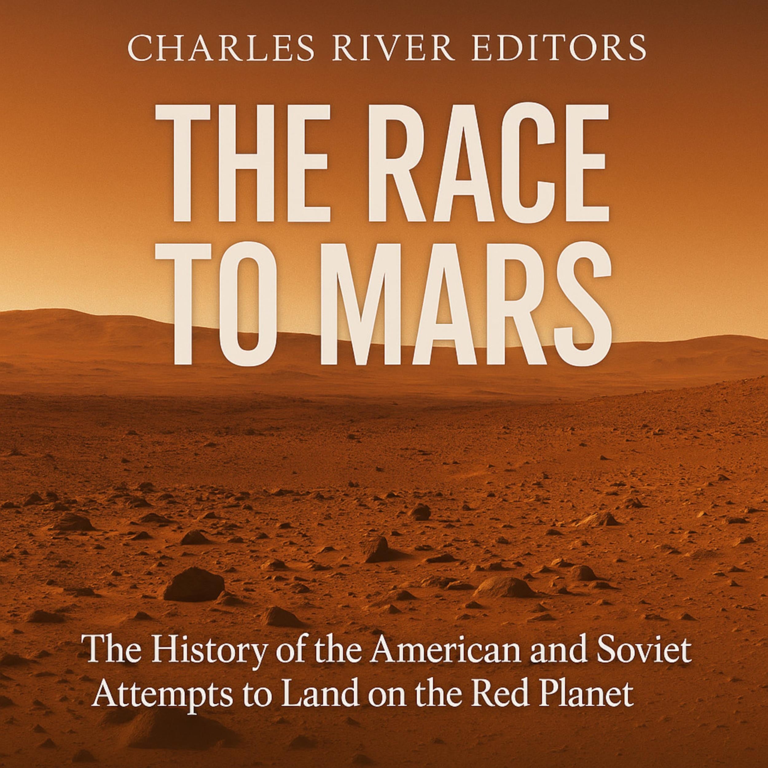 The Race to Mars: The History of the American and Soviet Attempts to Land on the Red Planet