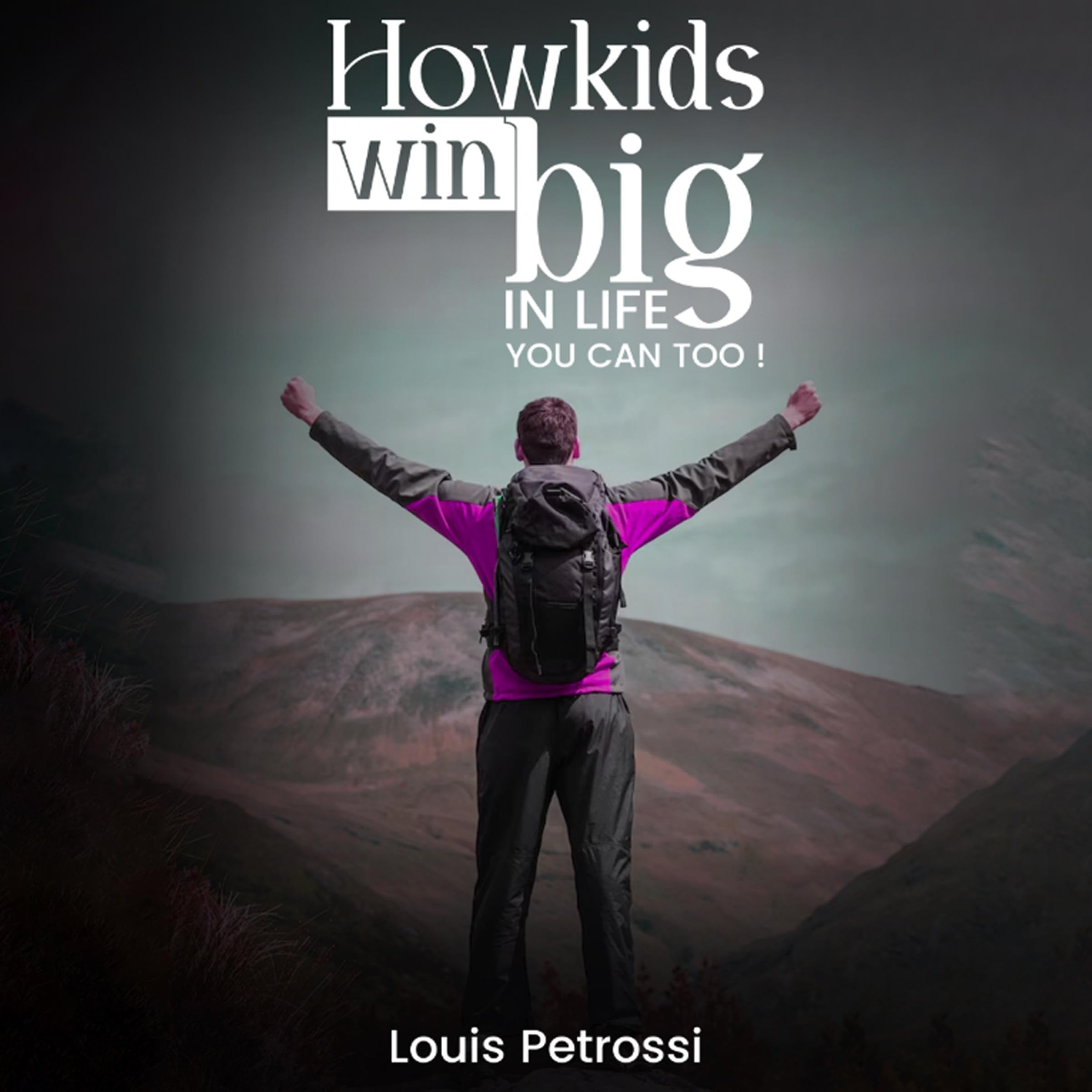 How Kids Win Big In Life, You Can Too!