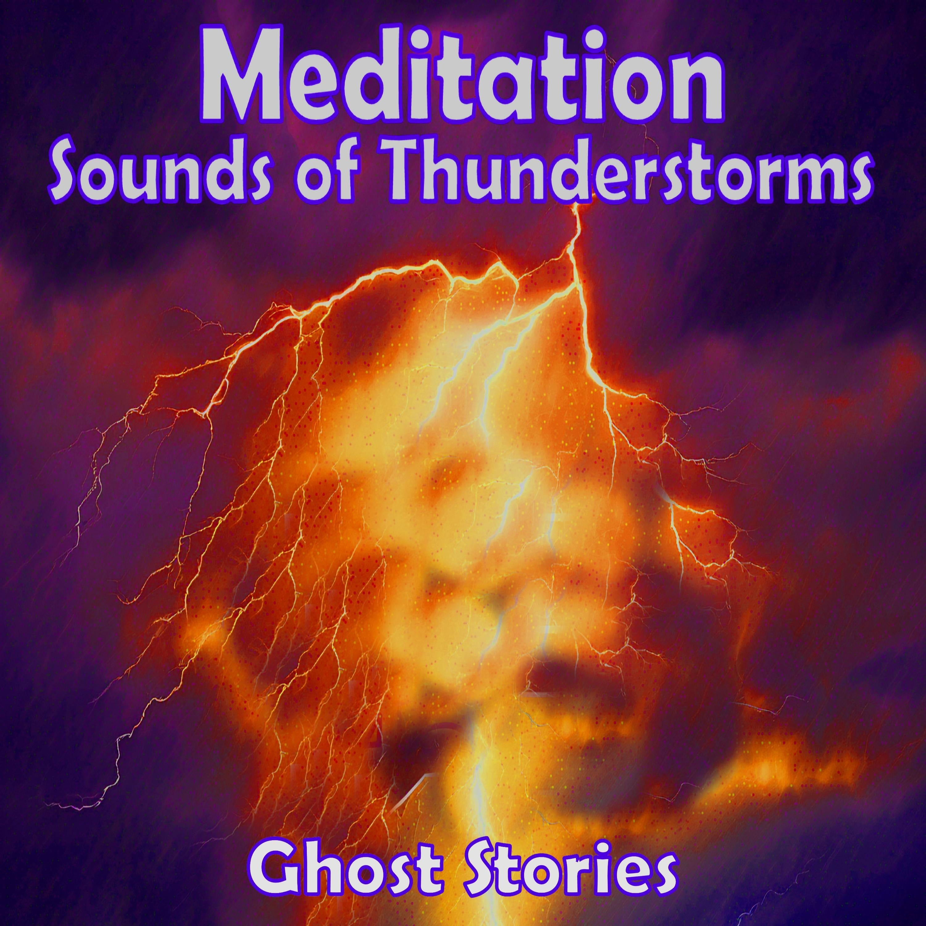 Meditation - Sounds of Thunderstorms – Ghost Stories