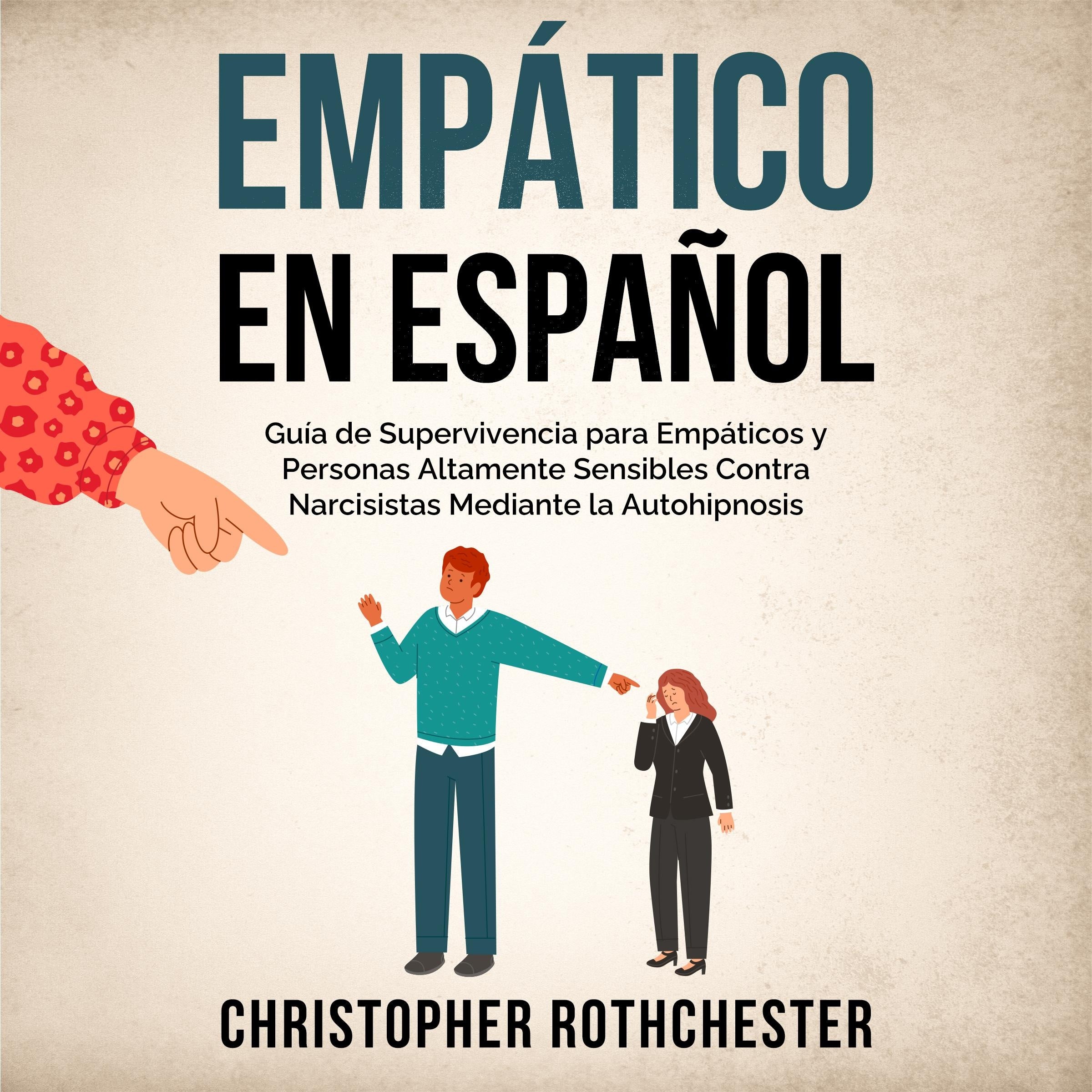 Empático en español/Empathic in Spanish: Guía de Supervivencia para Empáticos y Personas Altamente Sensibles Contra Narcisistas Mediante la Autohipnosis (Spanish Edition)