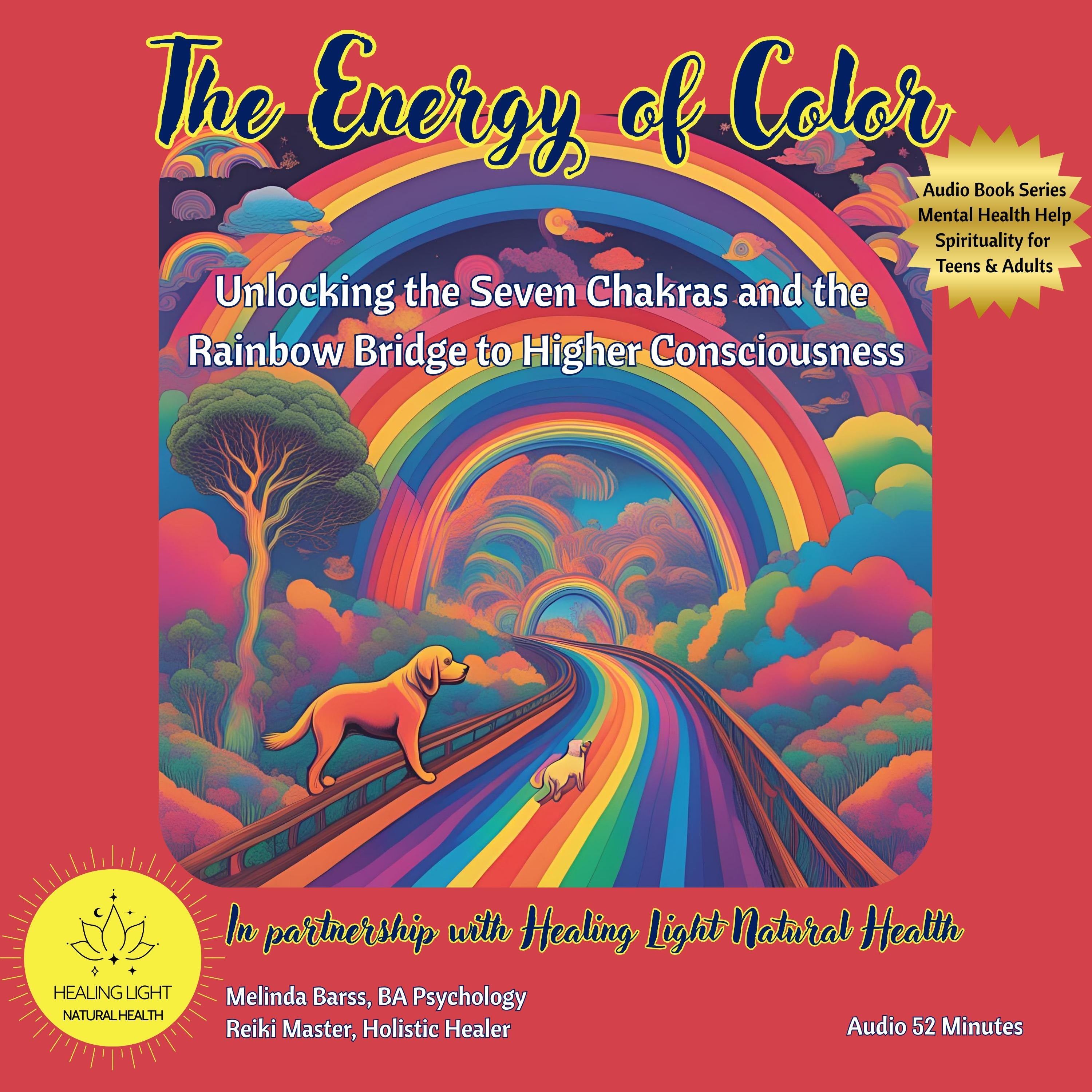 The Energy of Color: Unlocking the Seven Chakras and the Rainbow Bridge to Higher Consciousness