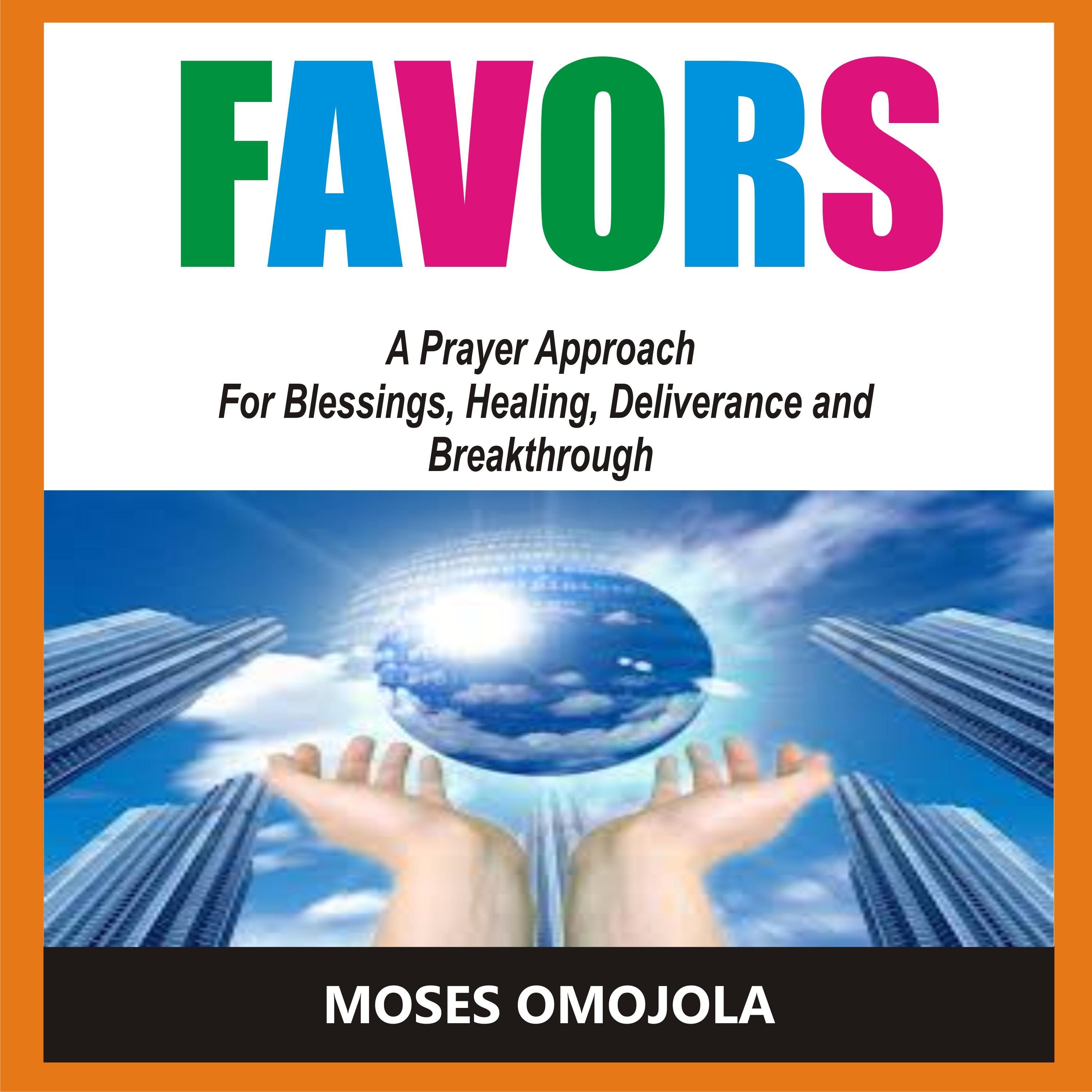 Favors: A Prayer Approach For Blessings, Healing, Deliverance And Breakthrough