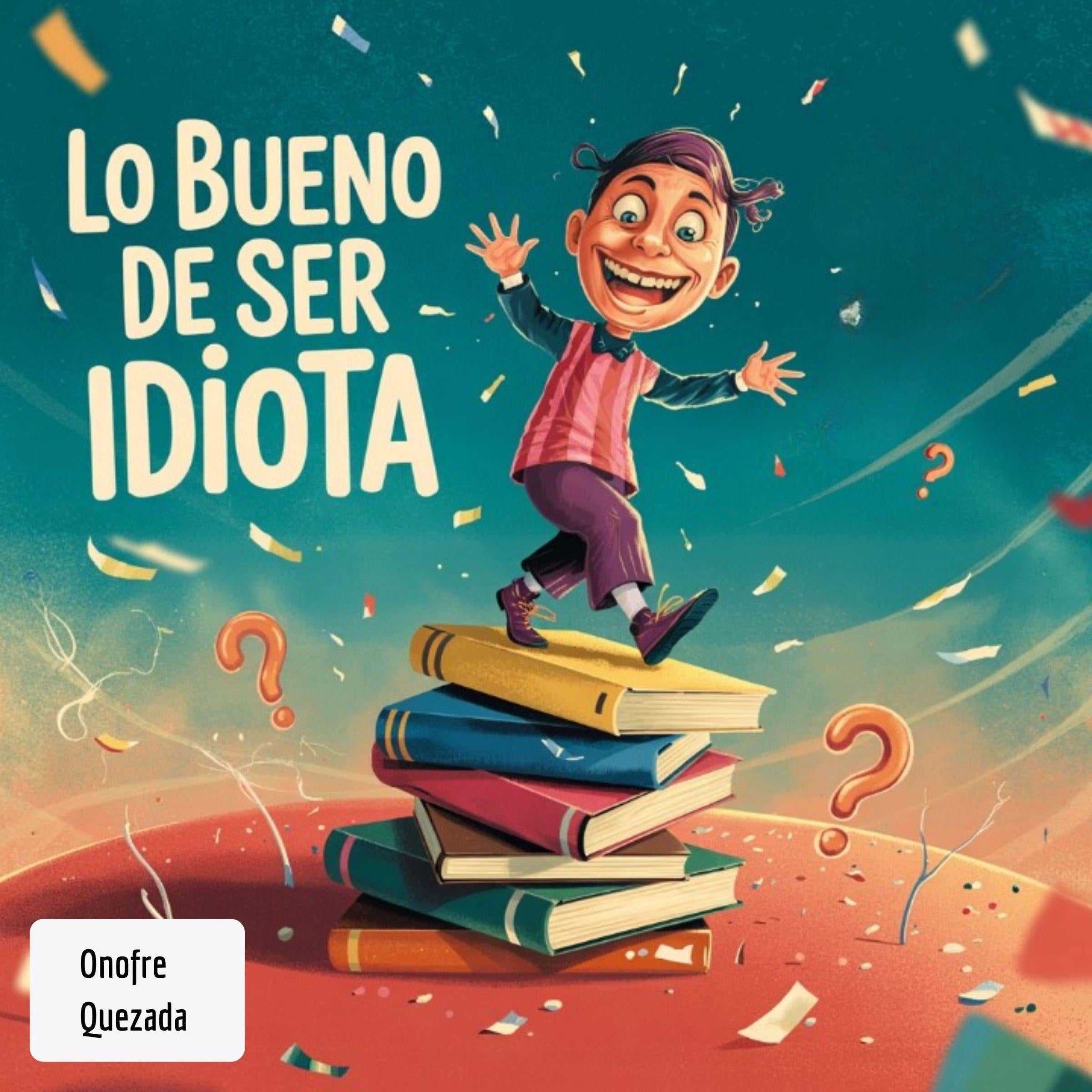 Lo Bueno De Ser Idiota