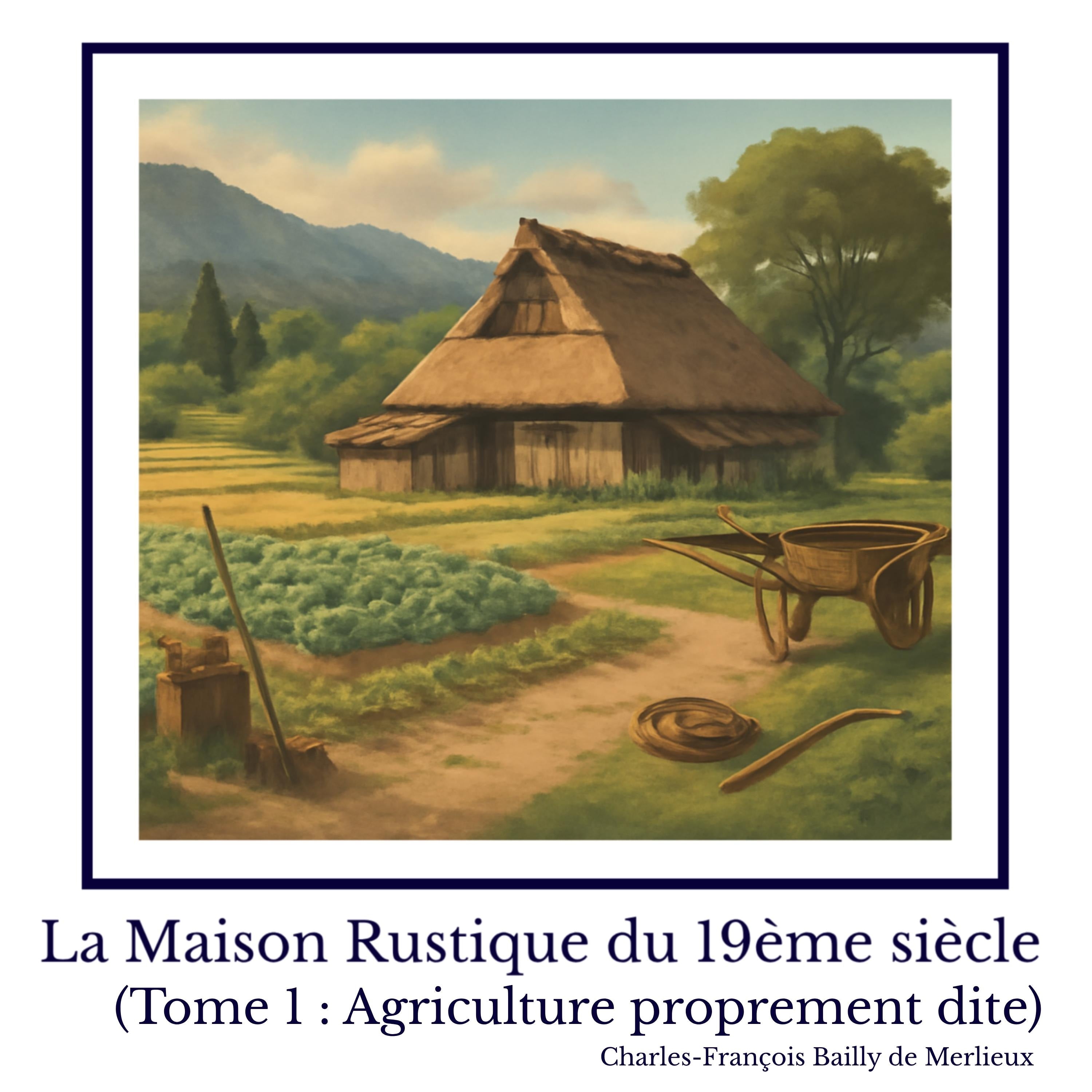 La Maison Rustique du 19ème siècle (Tome 1 : Agriculture proprement dite)