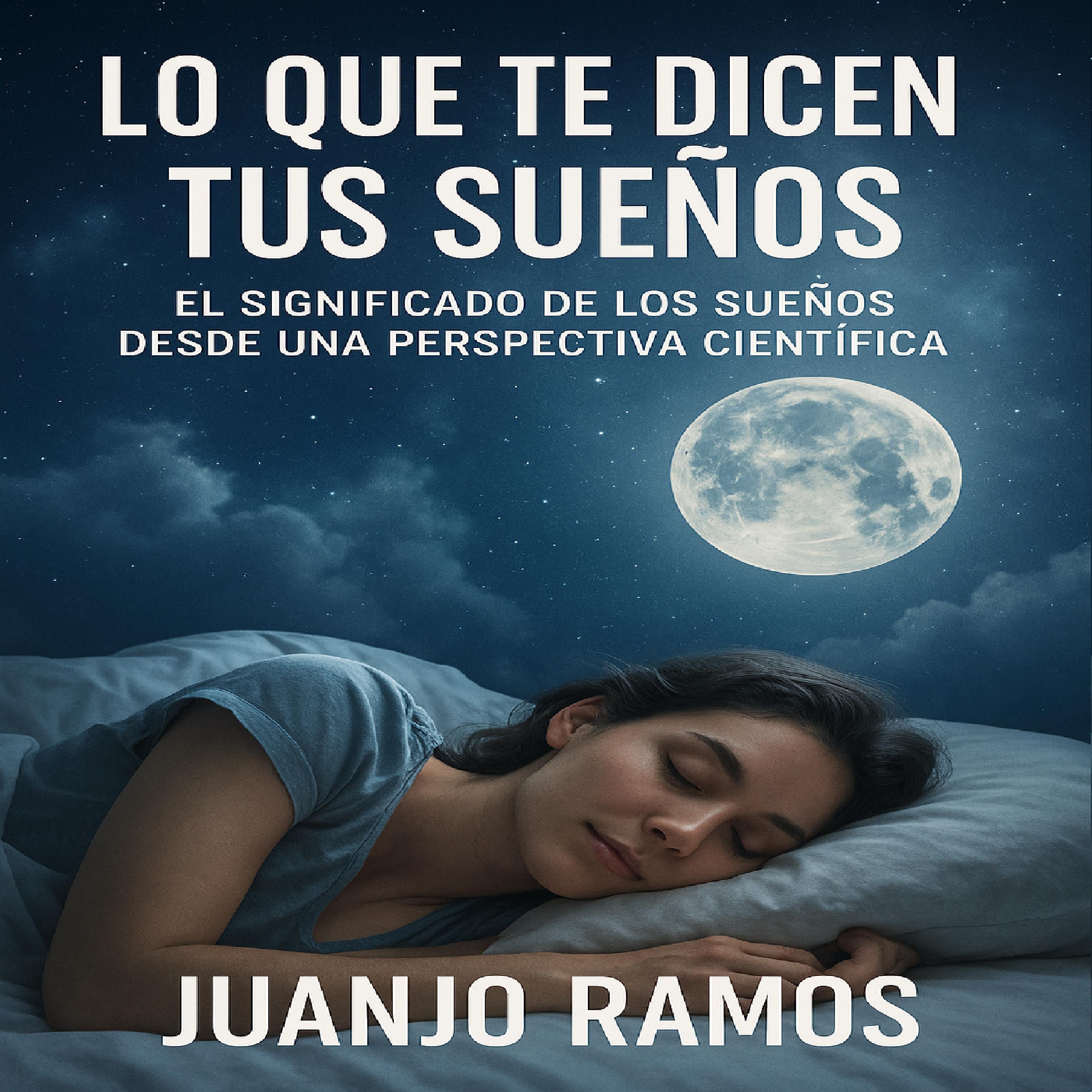 Lo que te dicen tus sueños: El significado de los sueños desde una perspectiva científica