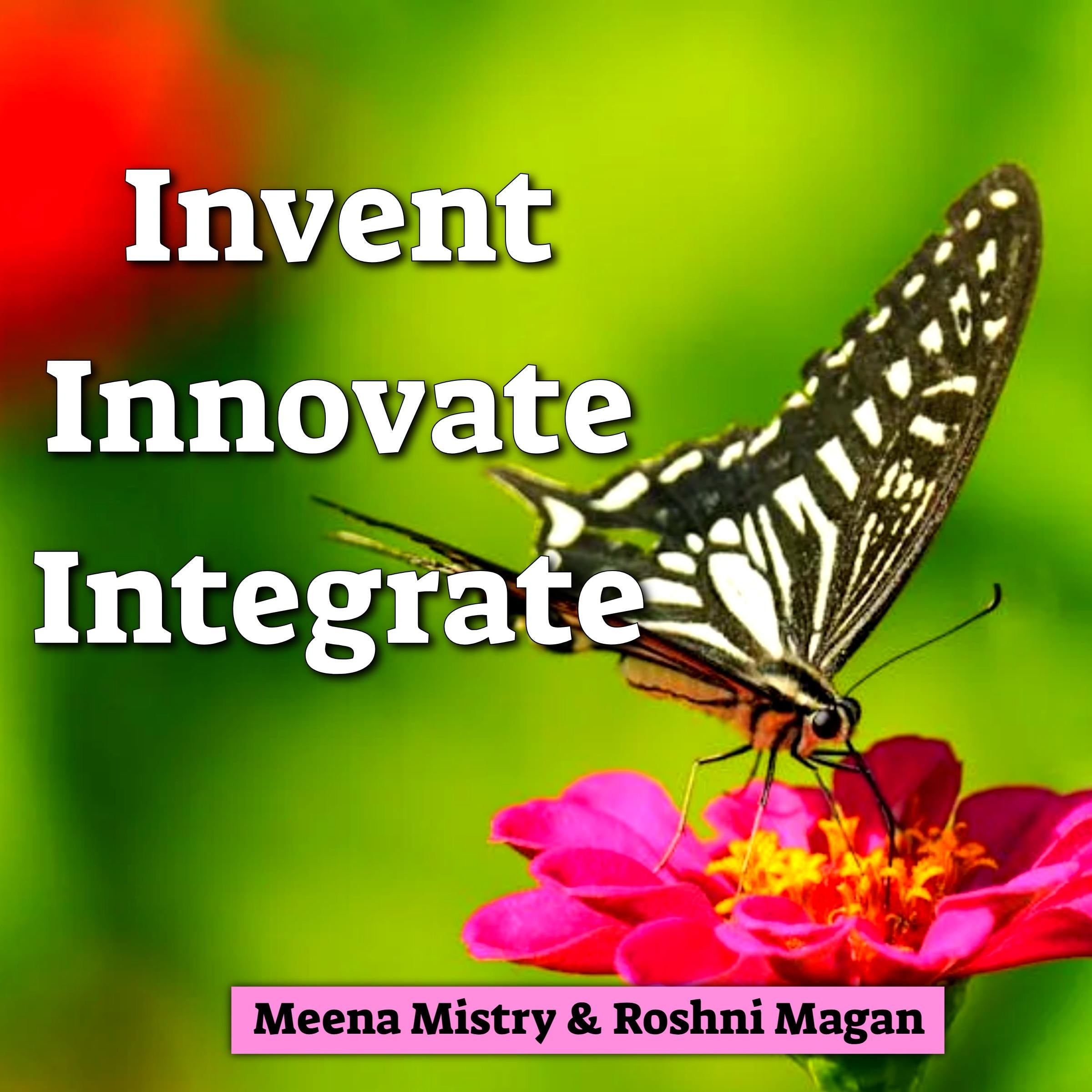Invent, Innovate, Integrate