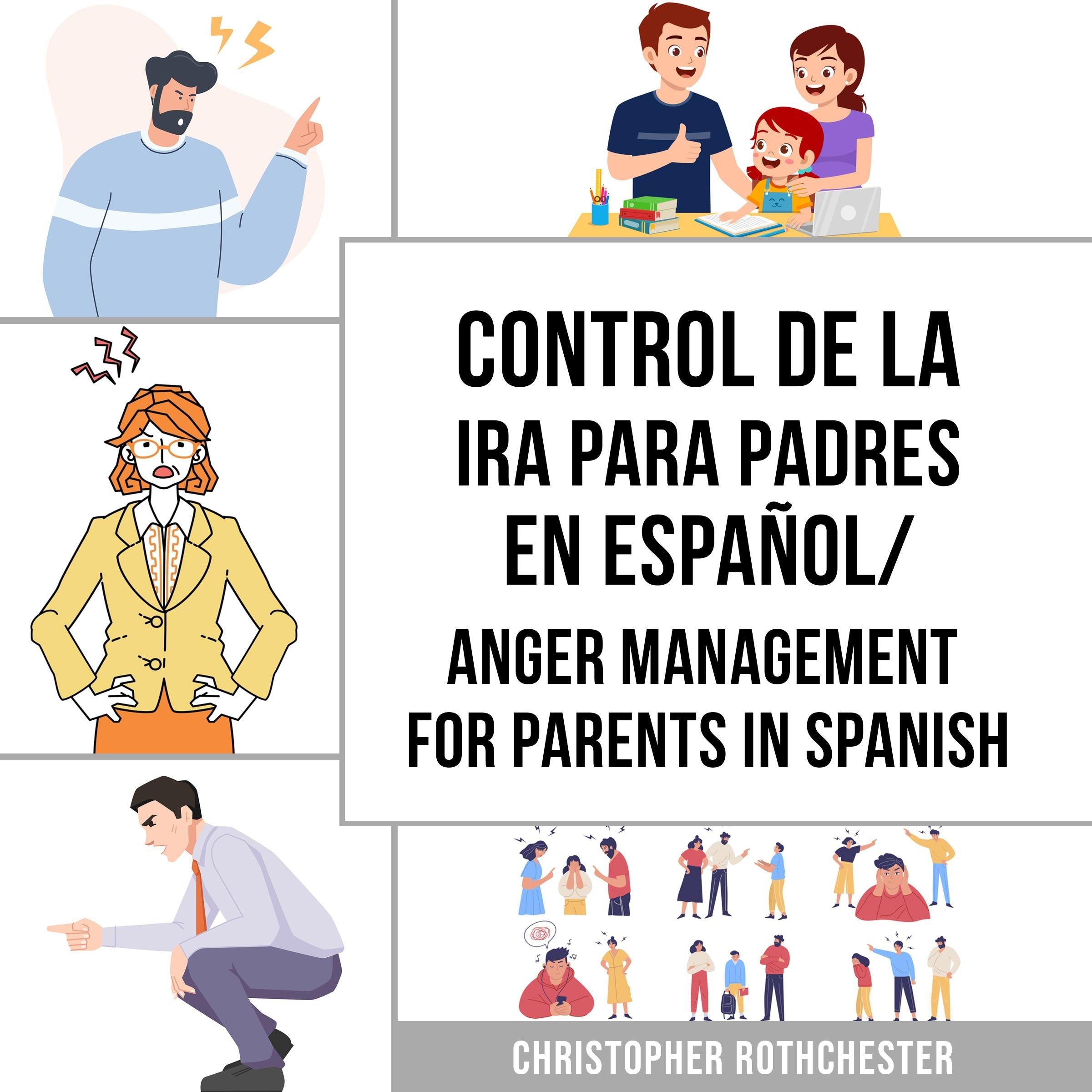 Control de la Ira para Padres En español/ Anger Management for Parents In Spanish: Una guía de trabajo de Cómo Manejar tus Emociones (Spanish Edition)