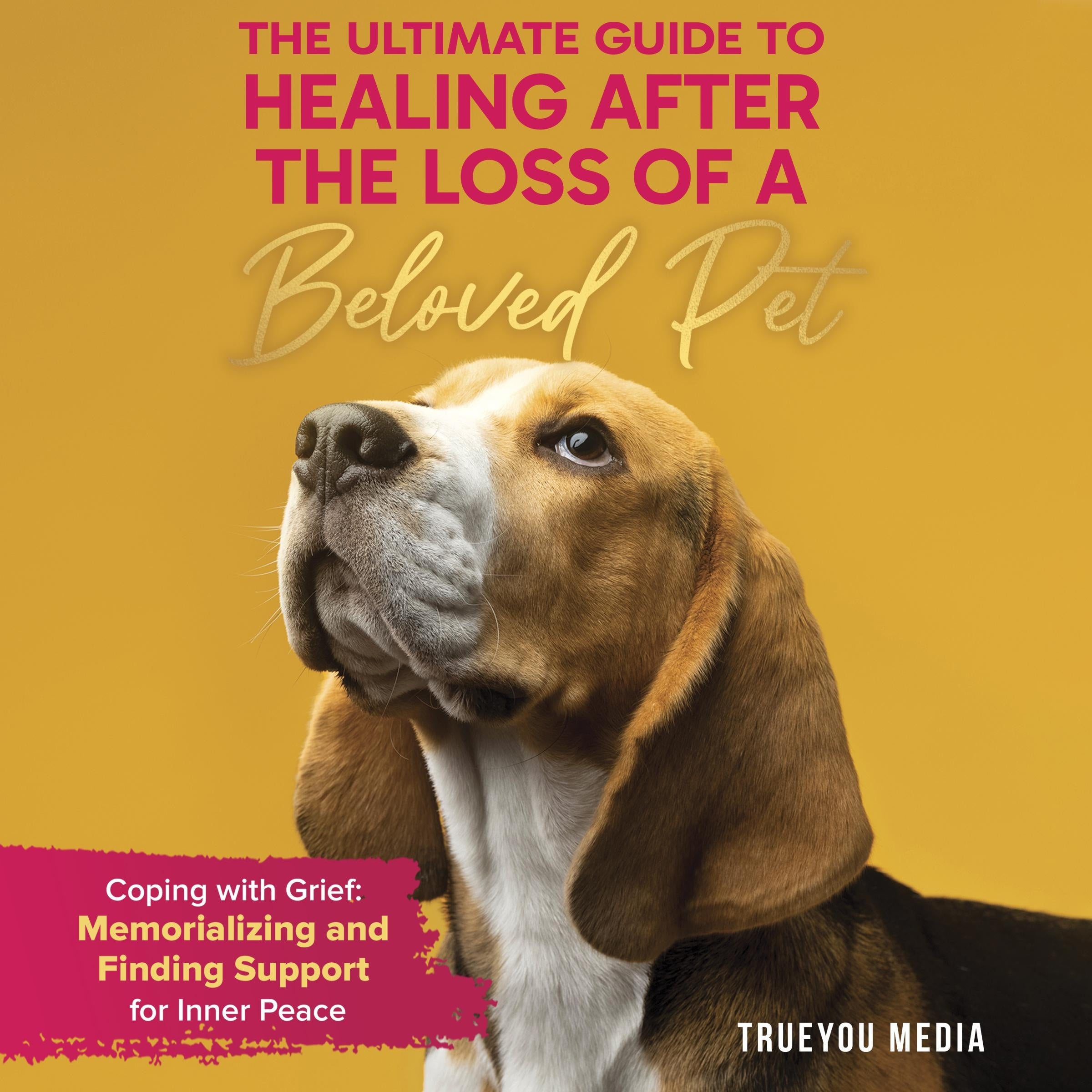 The Ultimate Guide to Healing After the Loss of a Beloved Pet