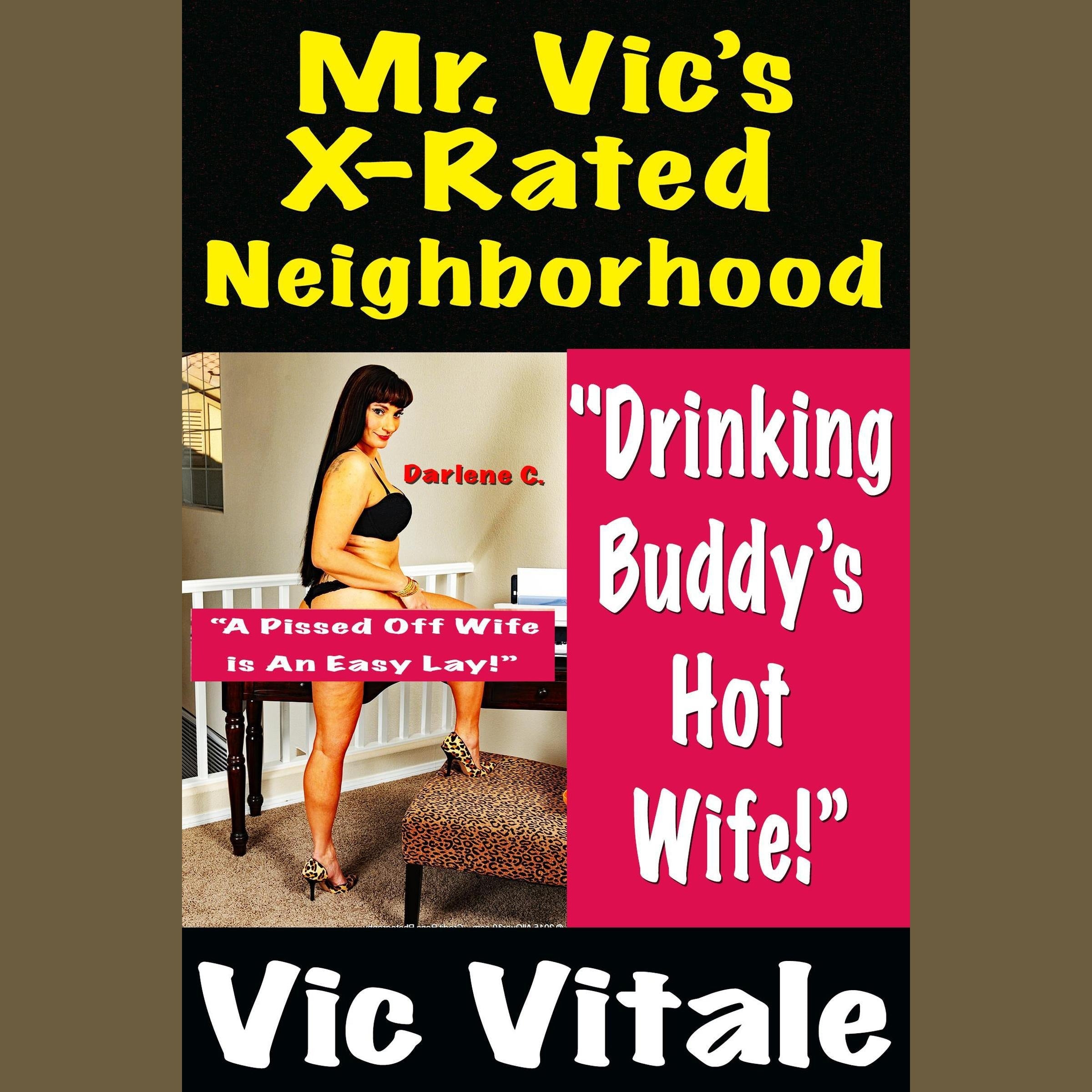 Mr. Vic’s X-Rated Neighborhood "Drinking Buddy’s Hot Wife!” “A Pissed Off Wife is An Easy Lay!”