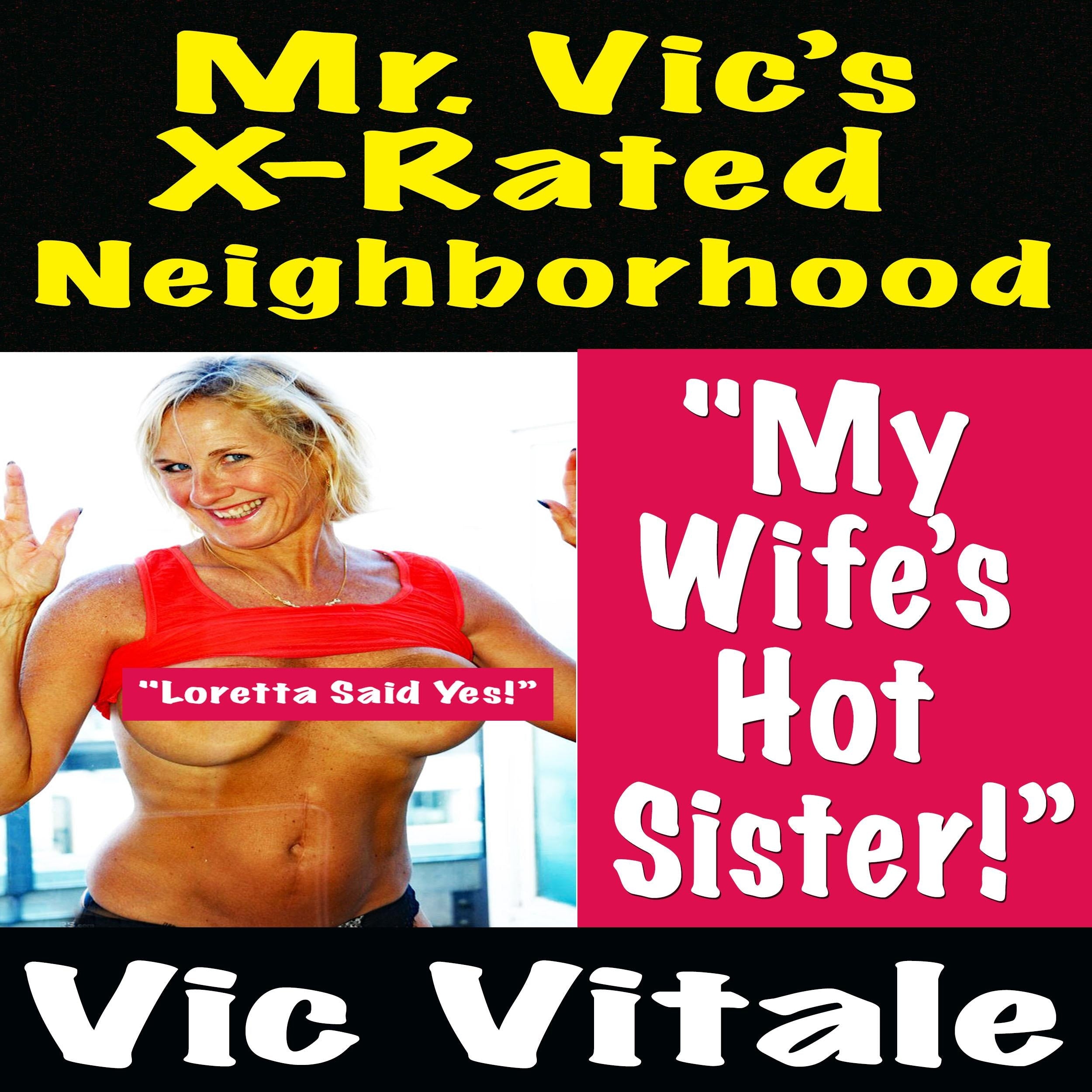 Mr. Vic’s X-Rated Neighborhood "My Wife’s Hot Sister!”