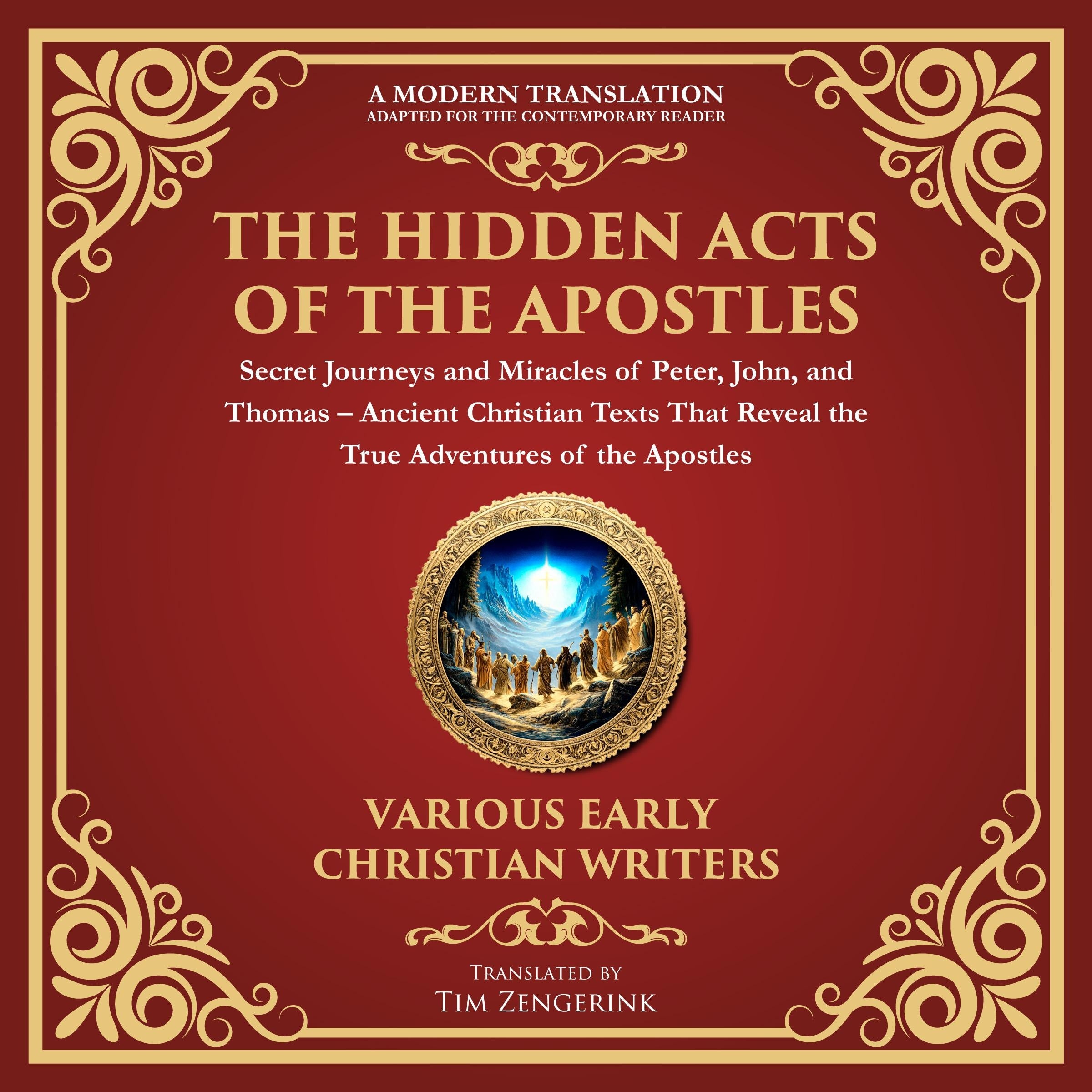 The Hidden Acts of the Apostles: Secret Journeys and Miracles of Peter, John, and Thomas