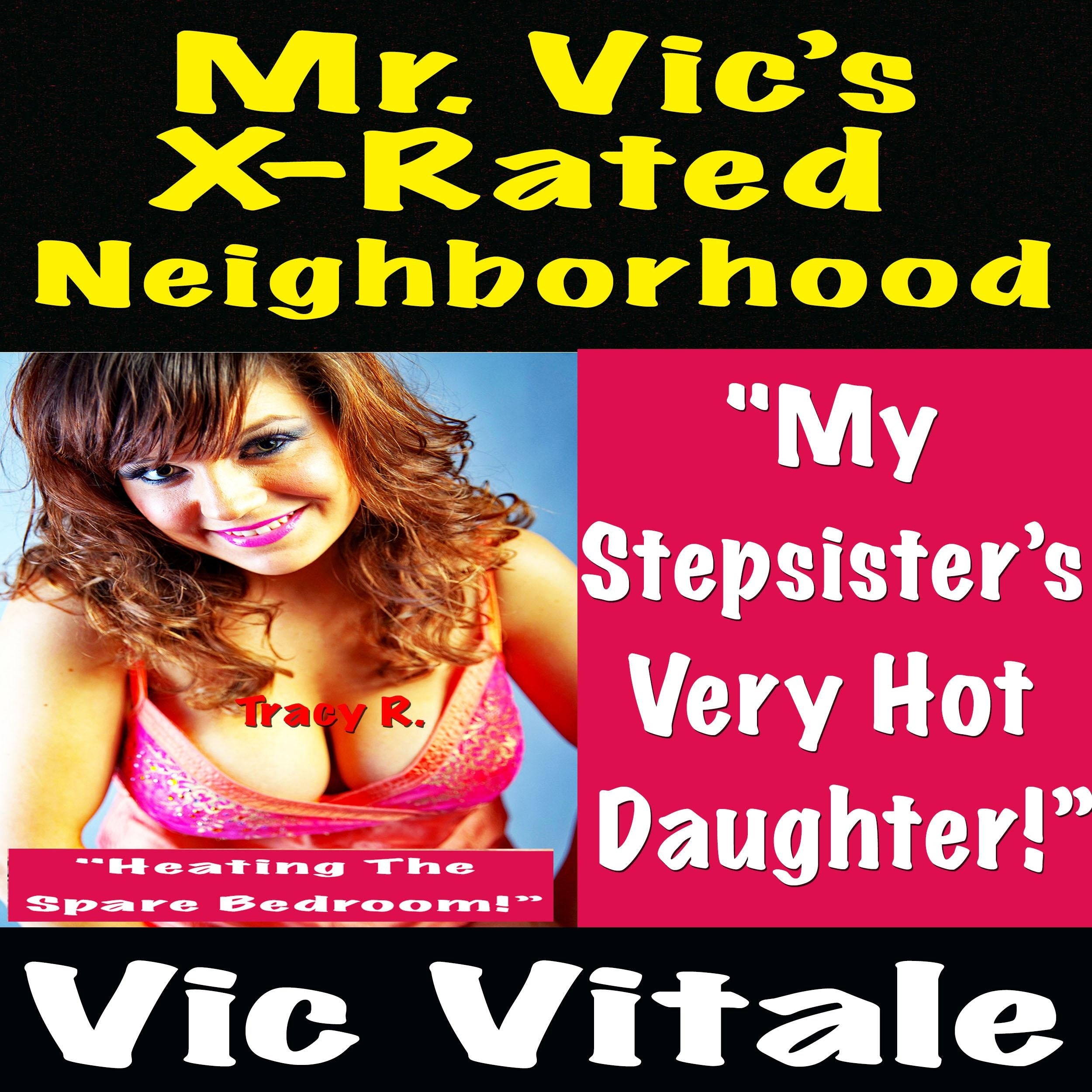 Mr. Vic’s X-Rated Neighborhood "My Stepsister’s Very Hot Daughter!” "Heating The Spare Bedroom!”