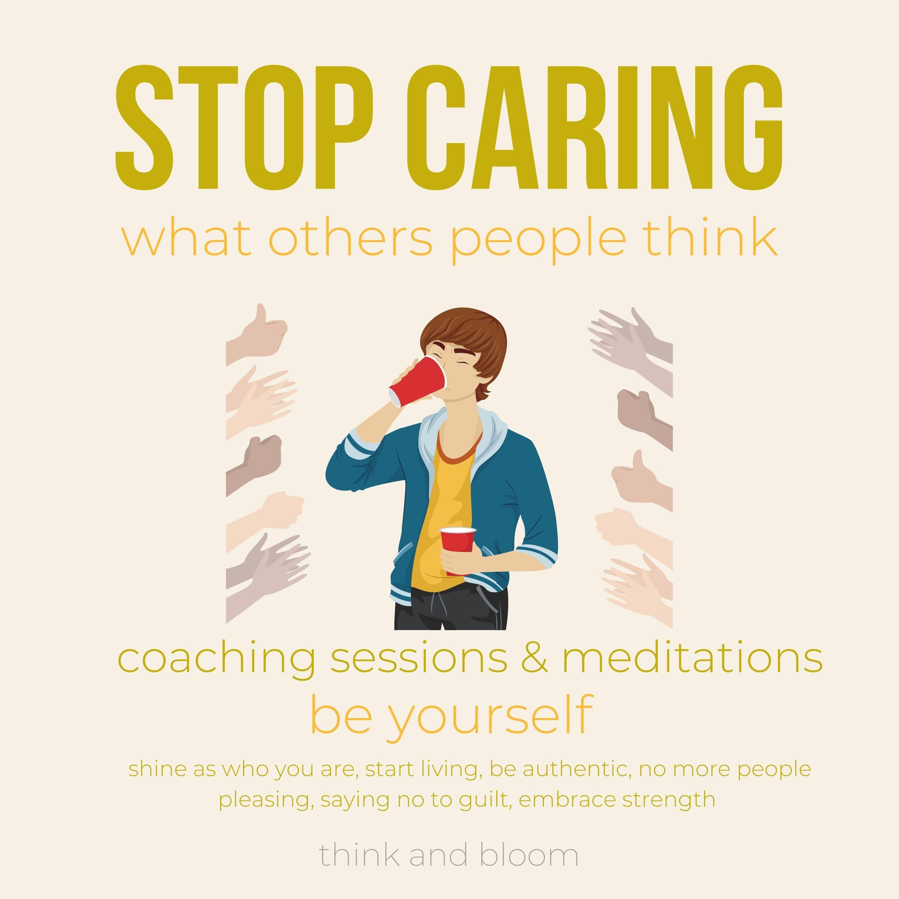 Stop caring what others people think Coaching sessions & Meditations be yourself