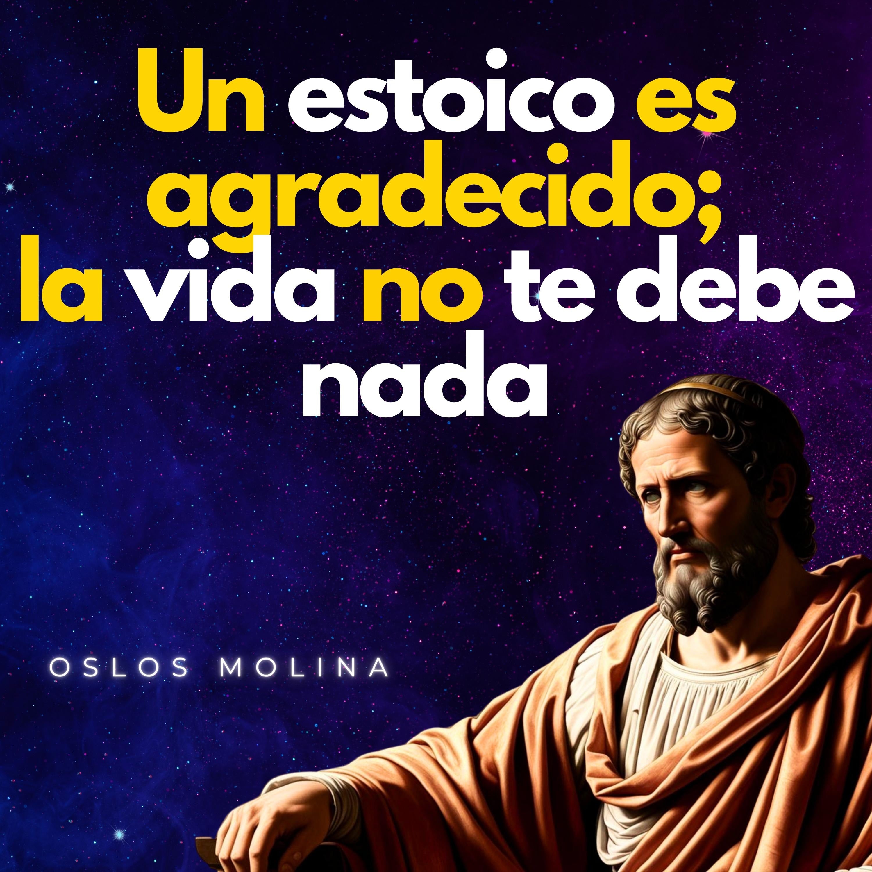 Un estoico es agradecido, la vida no te debe nada.