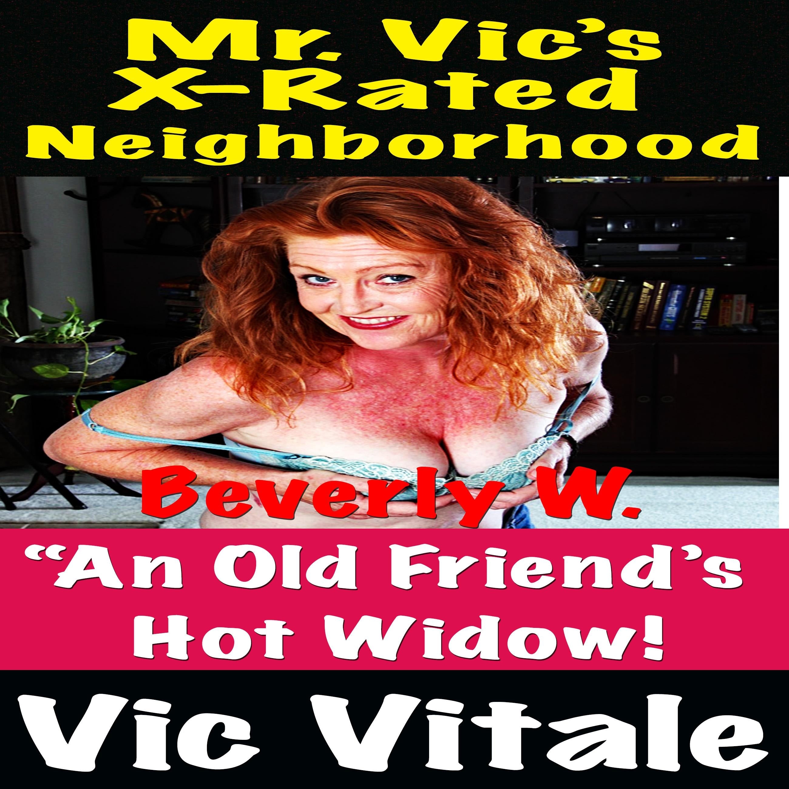 Mr. Vic’s X-Rated Neighborhood “An Old Friend’s Hot Widow!