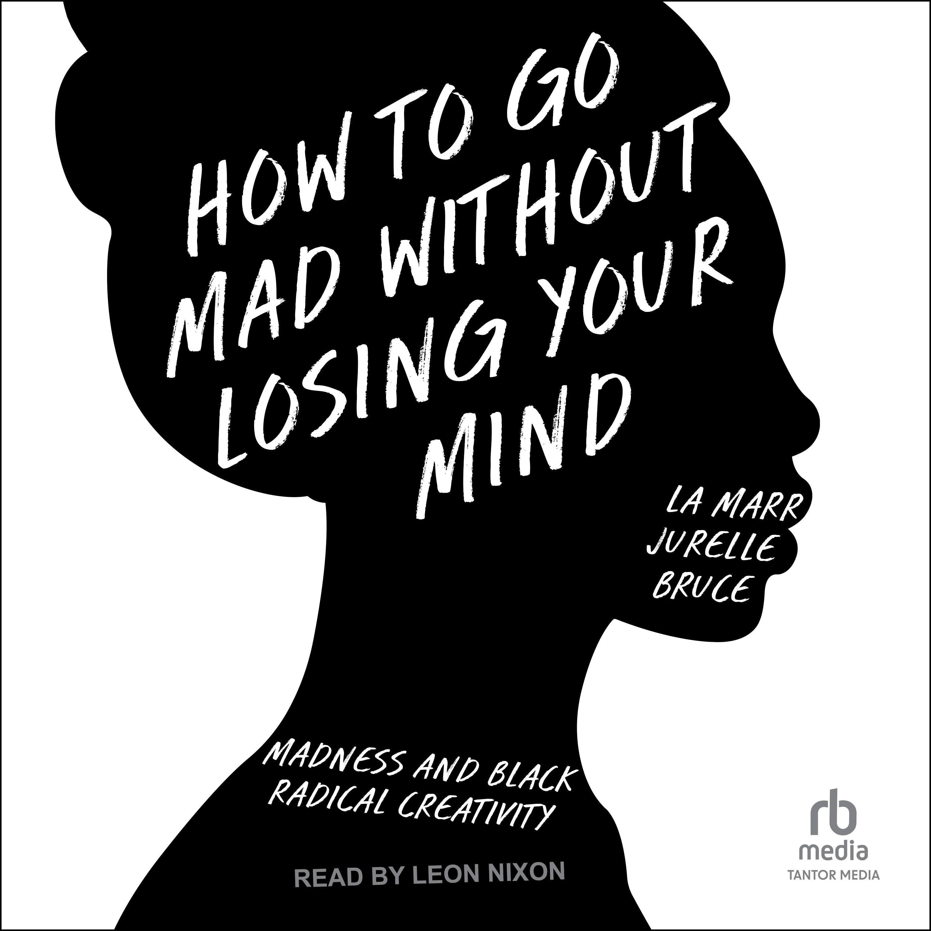How to Go Mad Without Losing Your Mind
