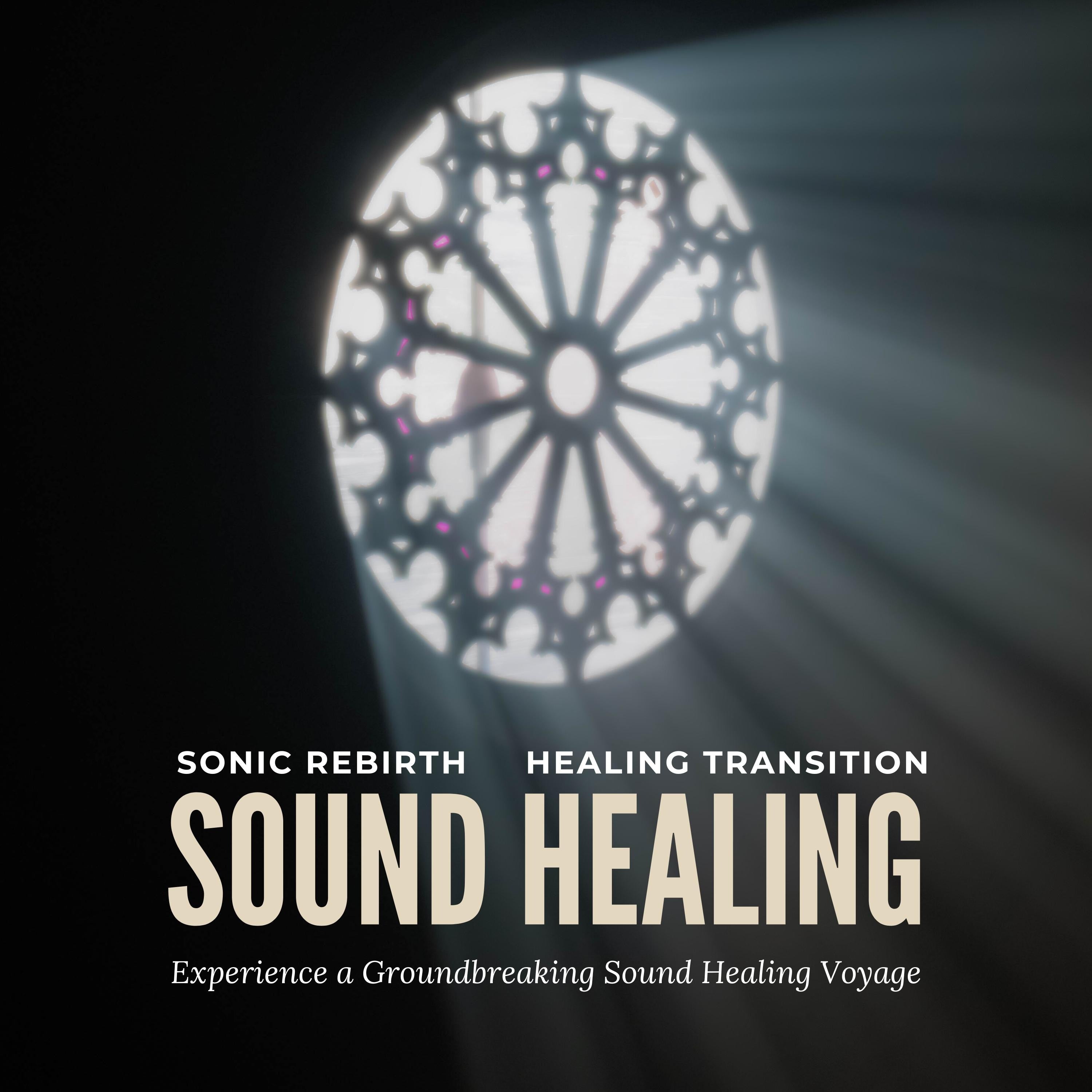 Sonic Rebirth - Healing Transition: Experience a Groundbreaking Sound Healing Voyage