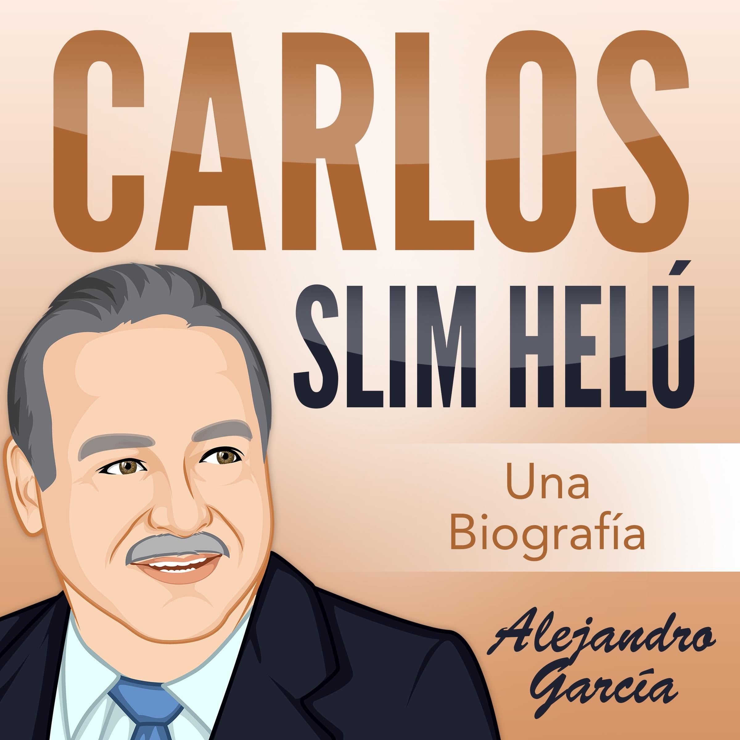 Carlos Slim Helú: Una Biografía
