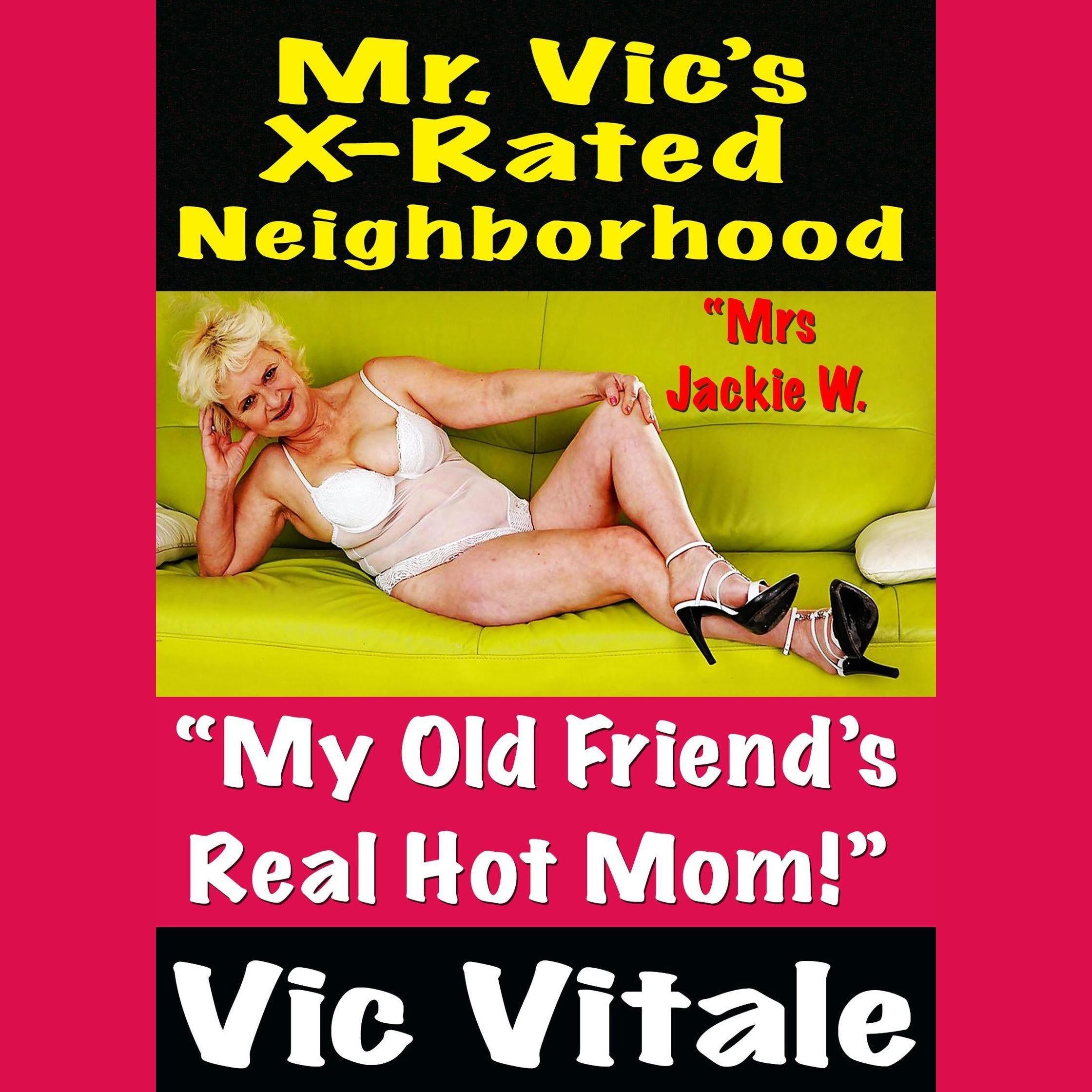 Mr. Vic’s X-Rated Neighborhood “My Old Friend’s Real Hot Mom!”