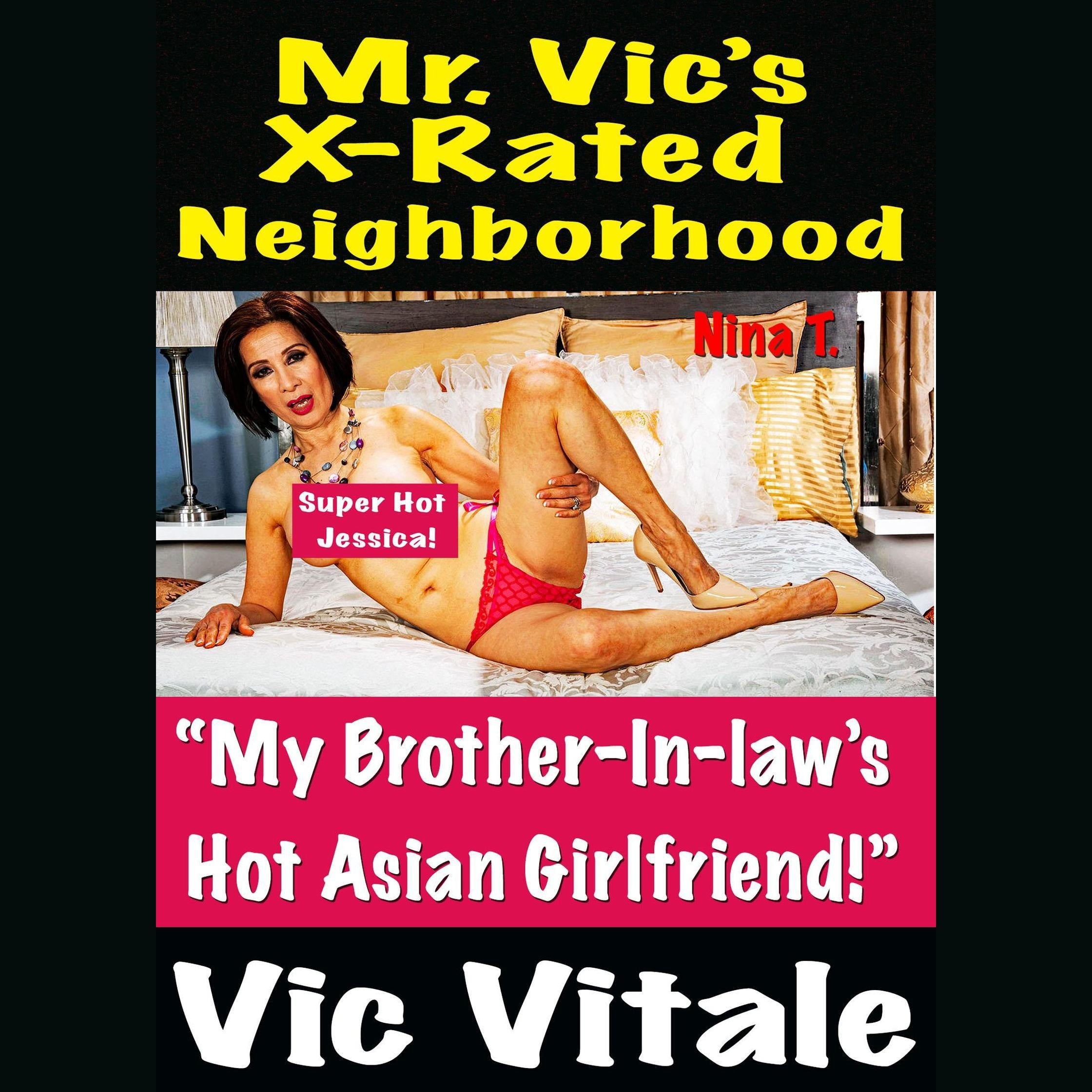 Mr. Vic’s X-Rated Neighborhood “My Brother-In-law’s Hot Asian Girlfriend!”