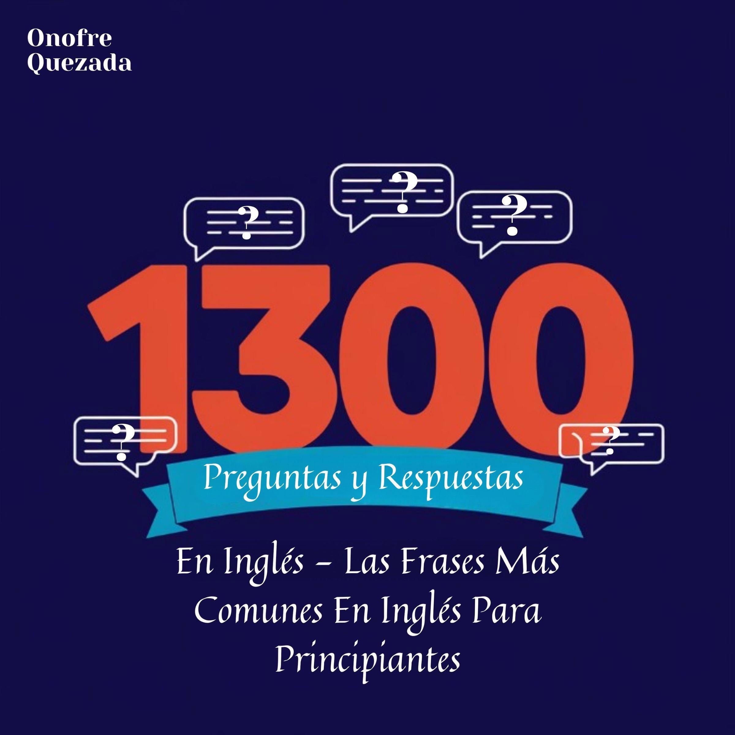 1300 Preguntas y Respuestas en Inglés. Las Frases Más Comunes en Inglés Para Principiantes