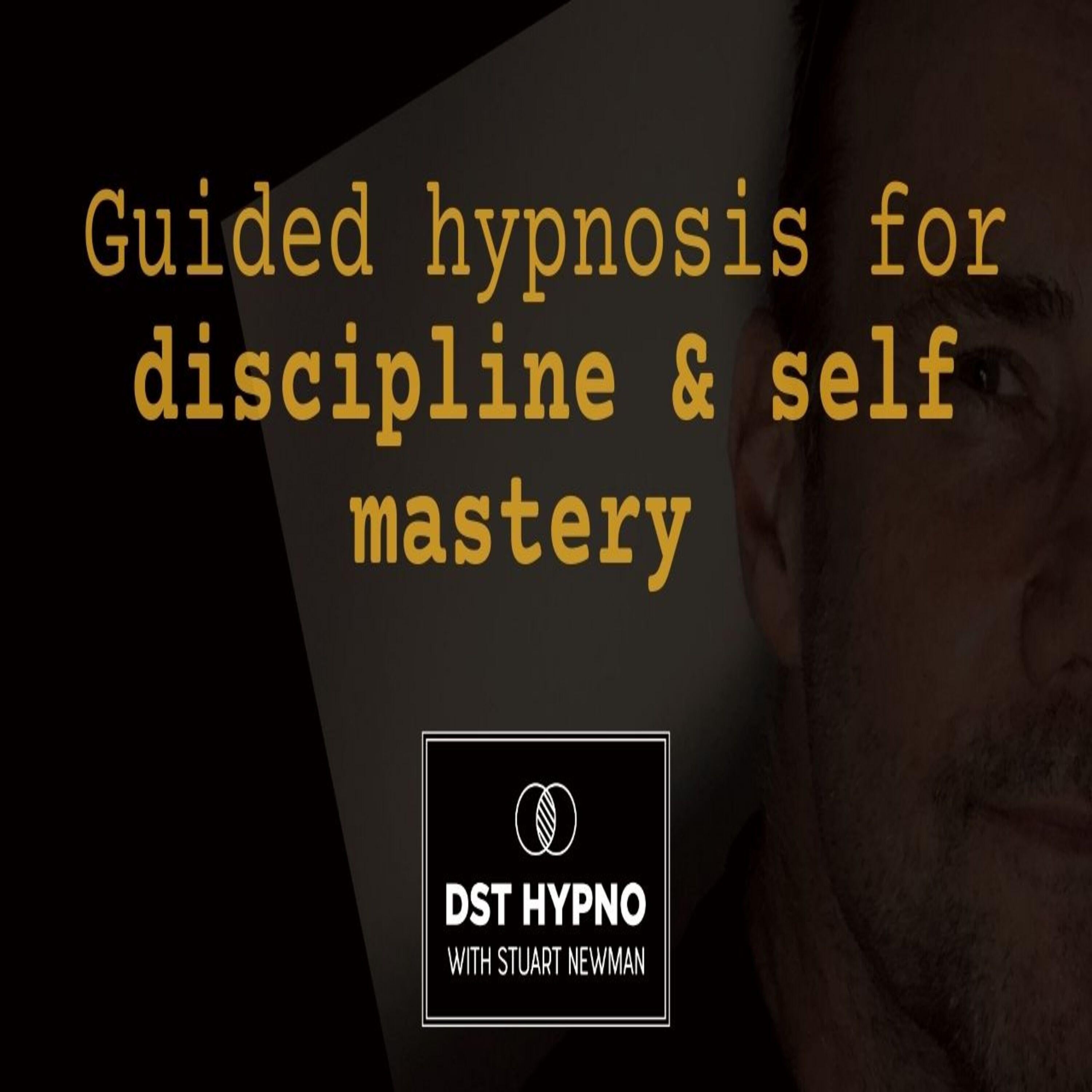 Guided hypnosis for discipline and self mastery - A guided meditation - DST Hypno with Stu Newman