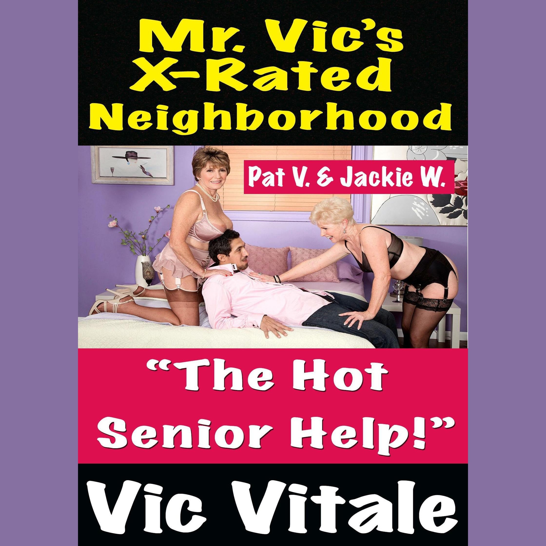 Mr. Vic’s X-Rated Neighborhood “The Hot Senior Help!”