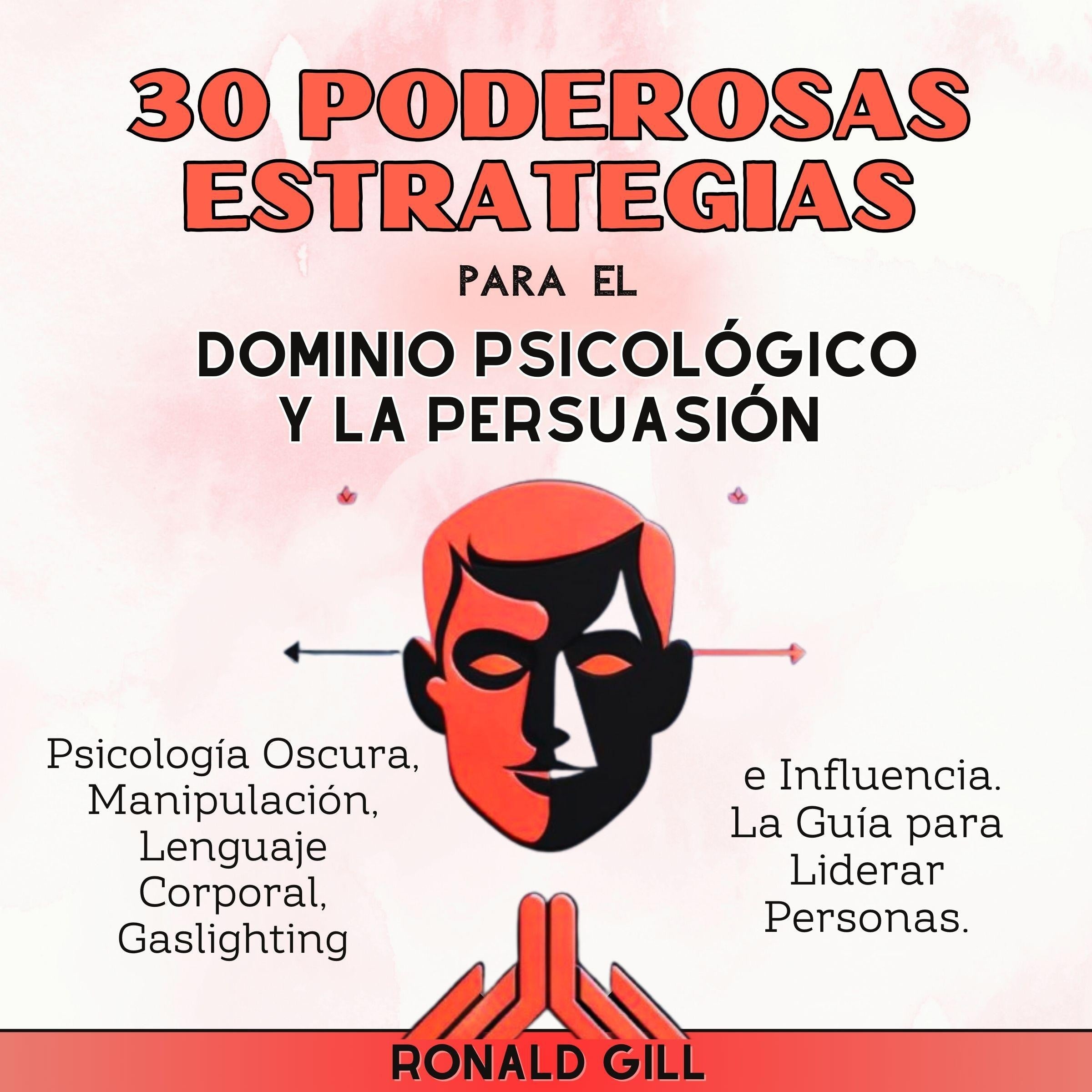 30 Poderosas Estrategias para el Dominio Psicológico y la Persuasión