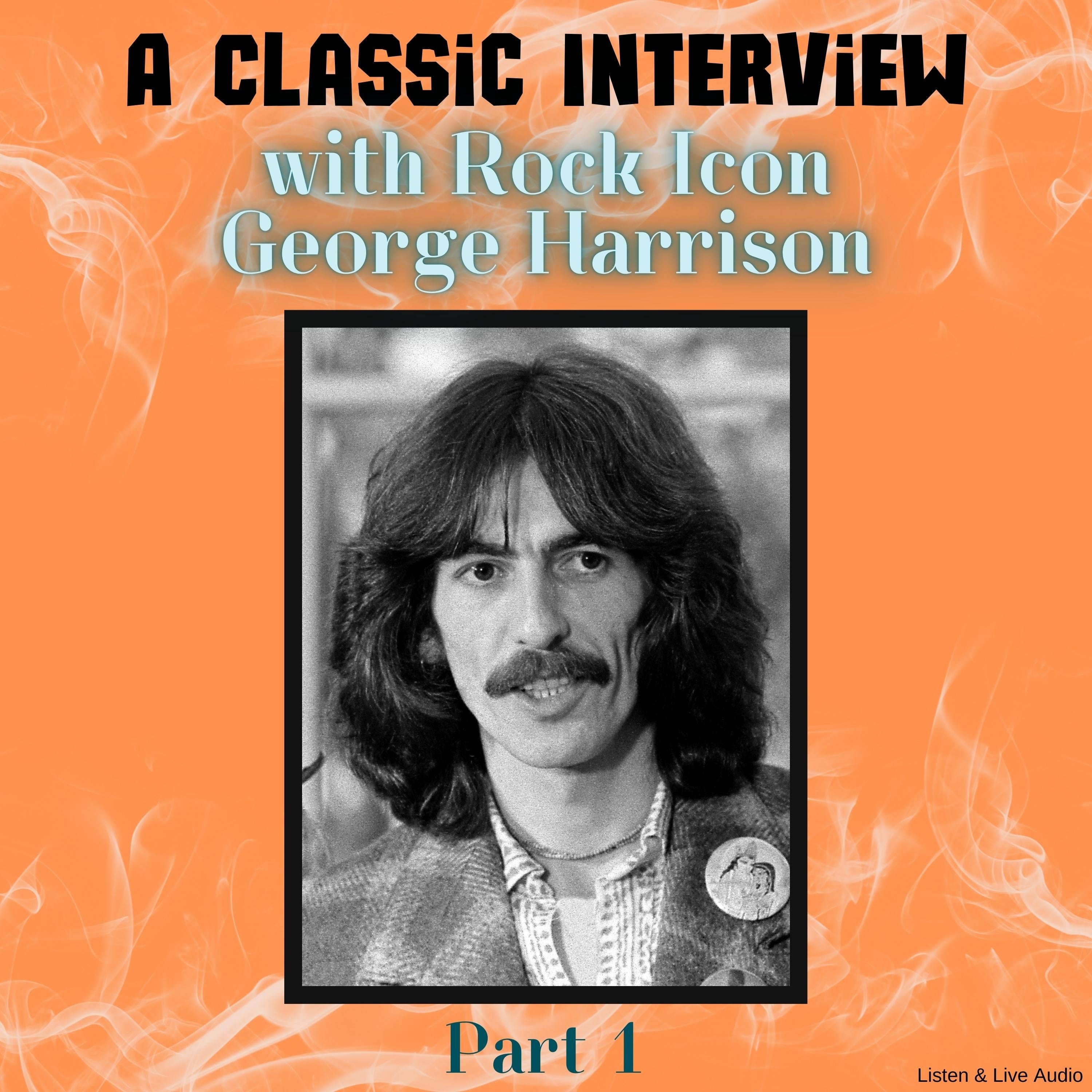 A Classic Interview with Rock Icon George Harrison, Part 1