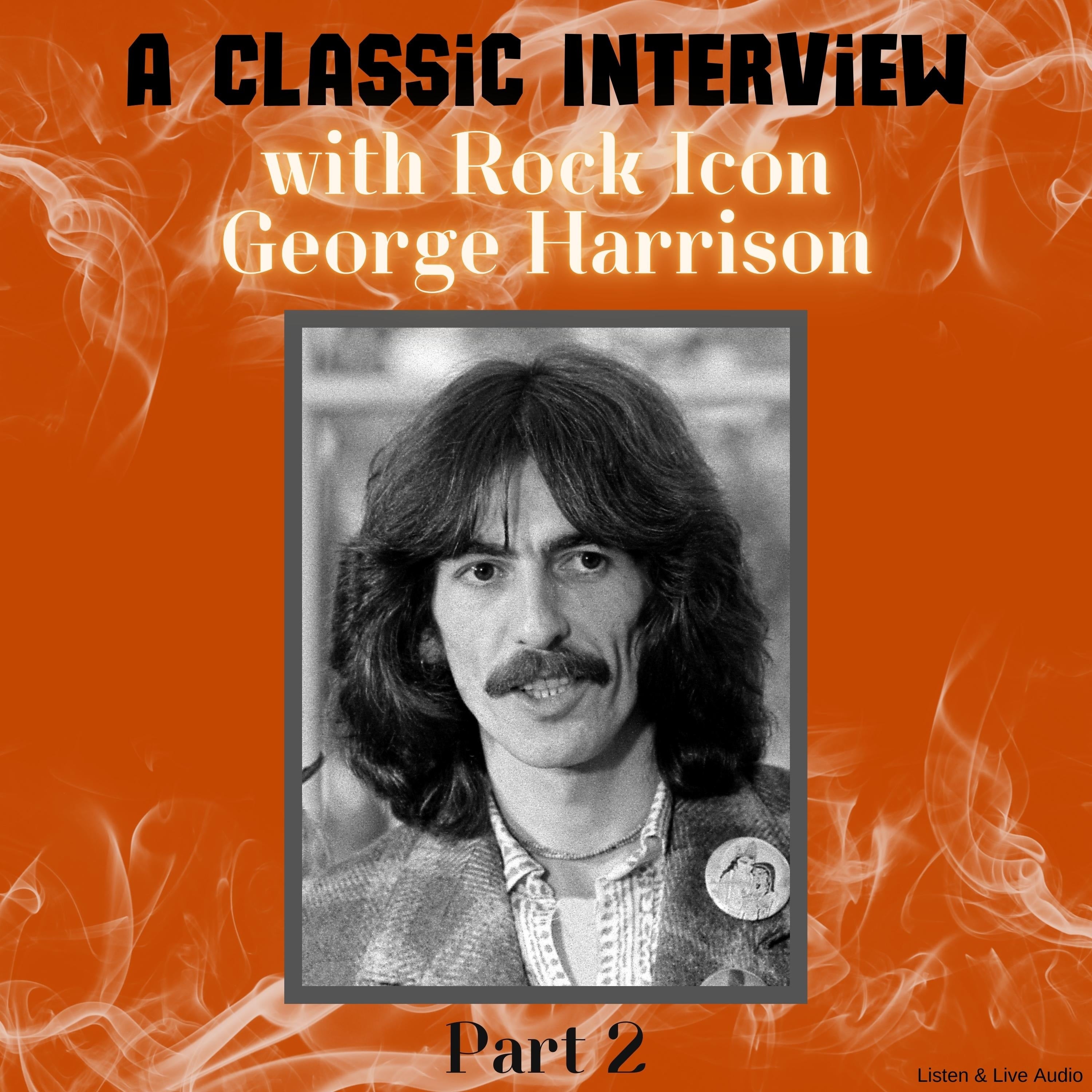 A Classic Interview with Rock Icon George Harrison, Part 2