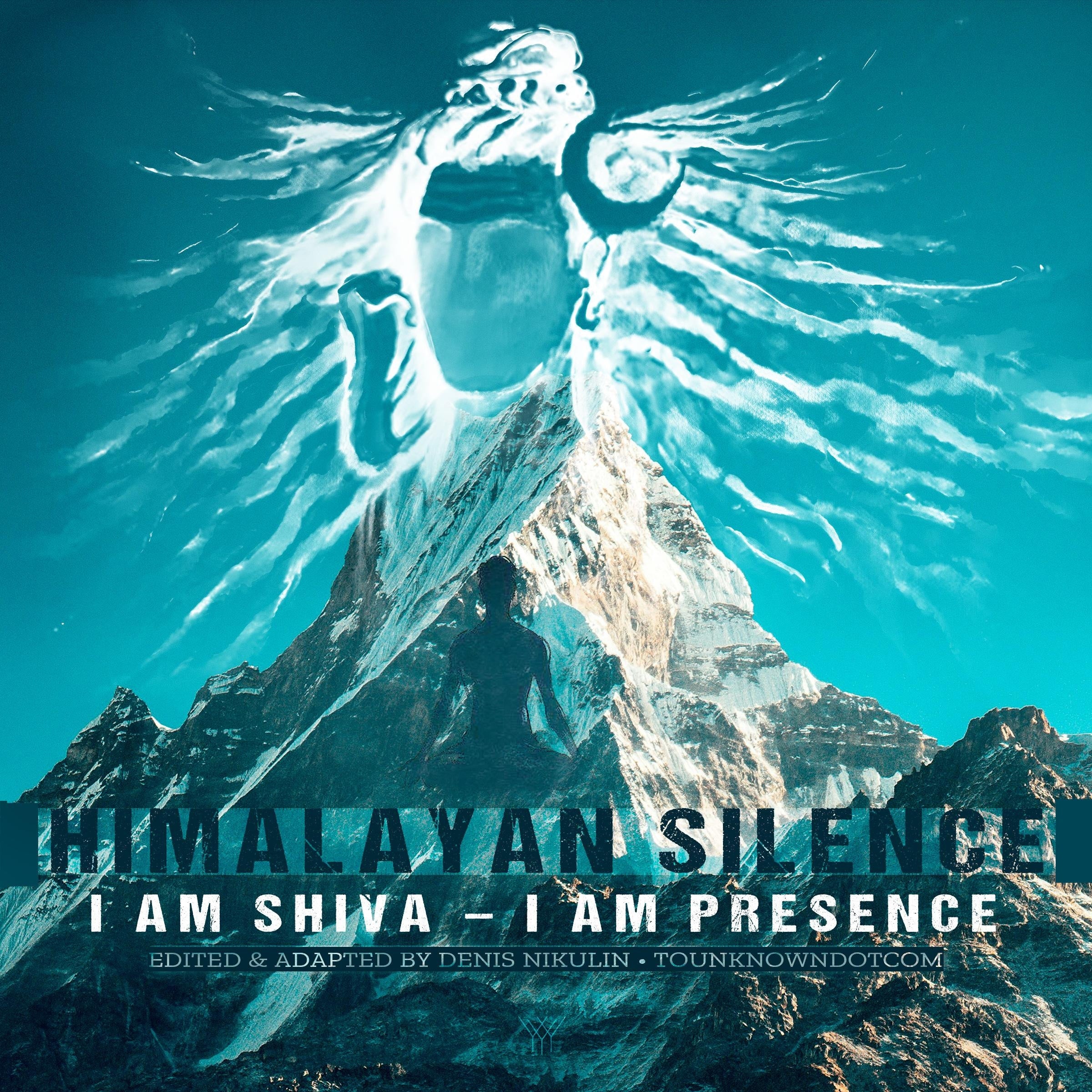 Himalayan Silence: I Am Shiva – I Am Presence
