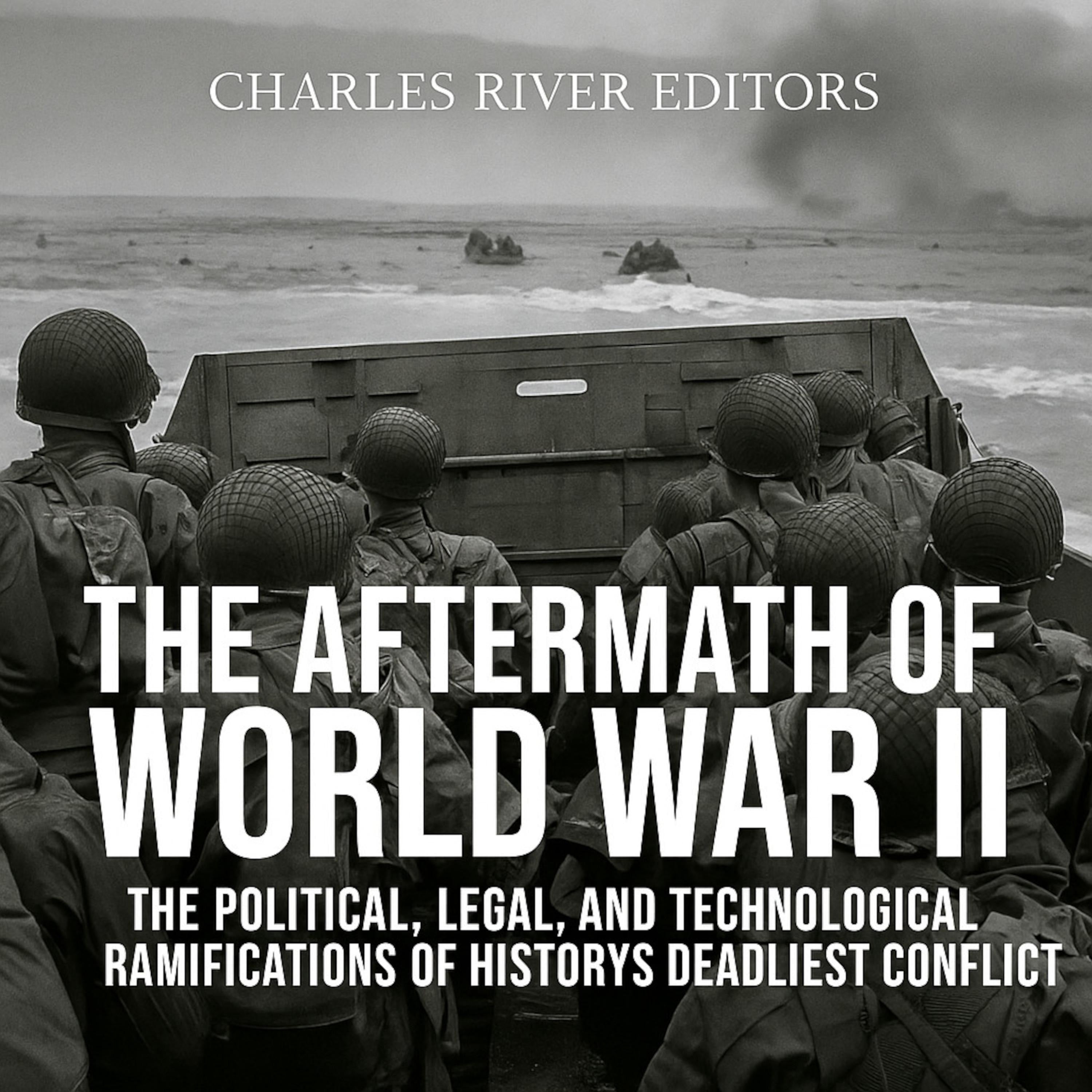 The Aftermath of World War II: The Political, Legal, and Technological Ramifications of History’s Deadliest Conflict