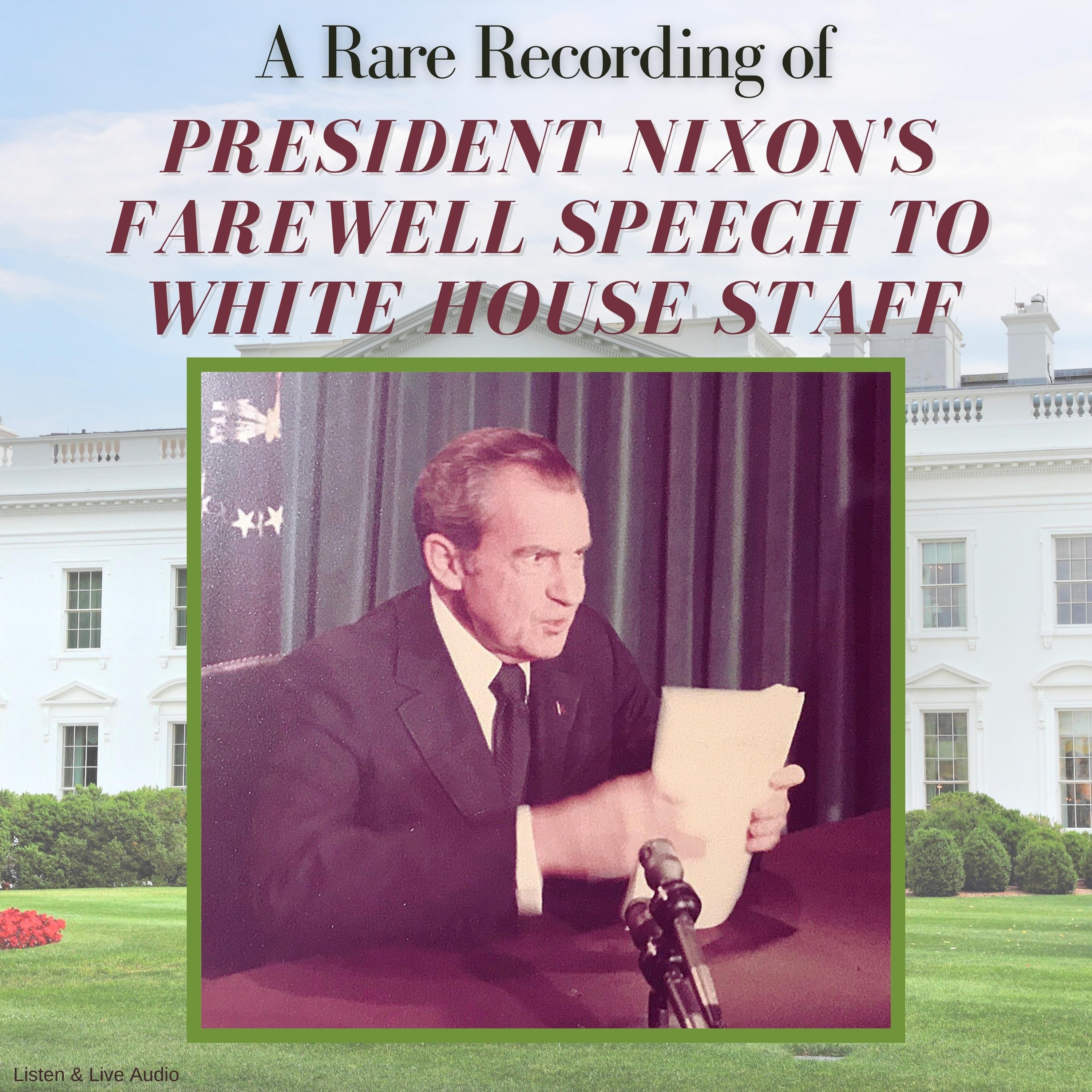 A Rare Recording of President Nixon's Farewell Speech to White House Staff