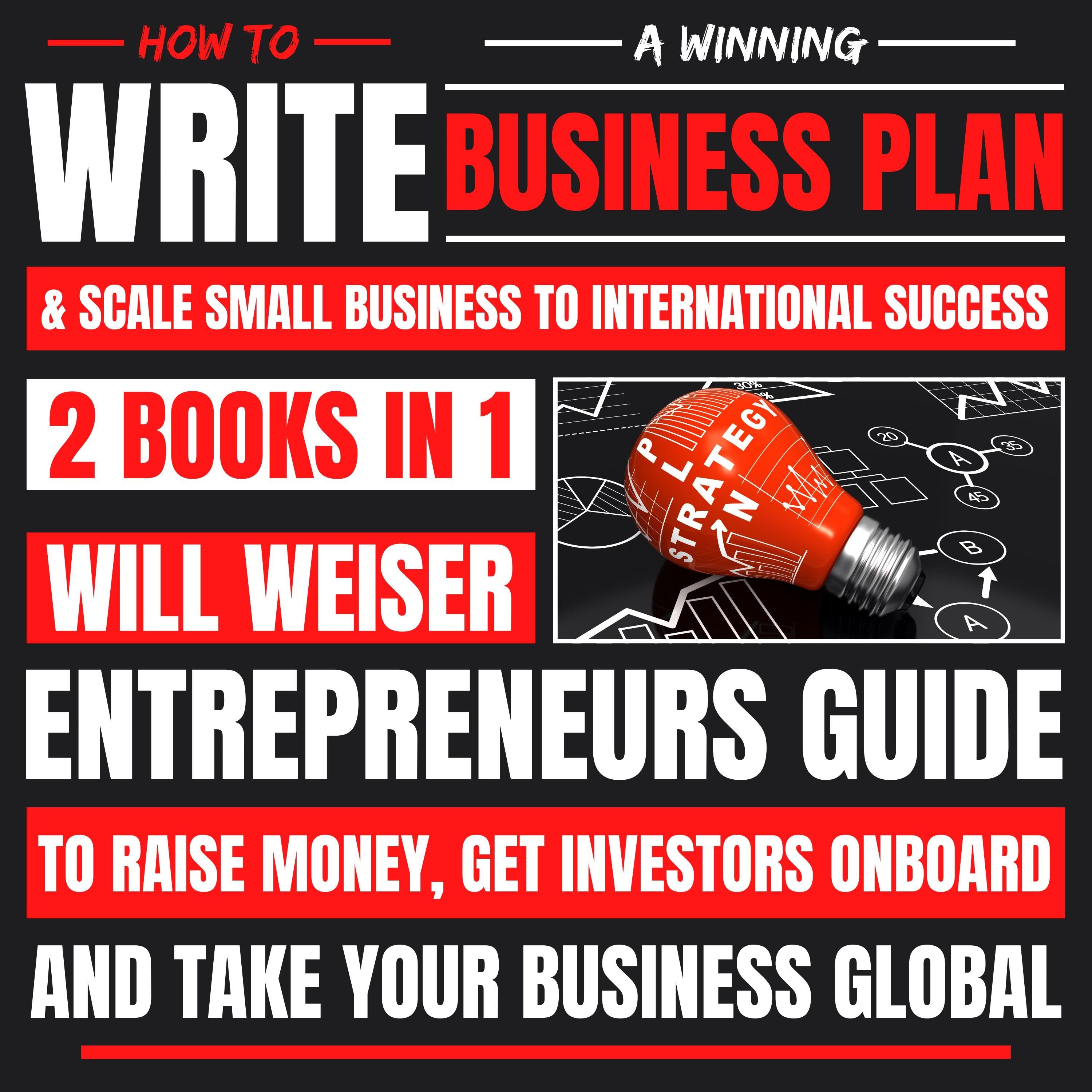 How To Write A Winning Business Plan & Scale Small Business To International Success 2 Books In 1