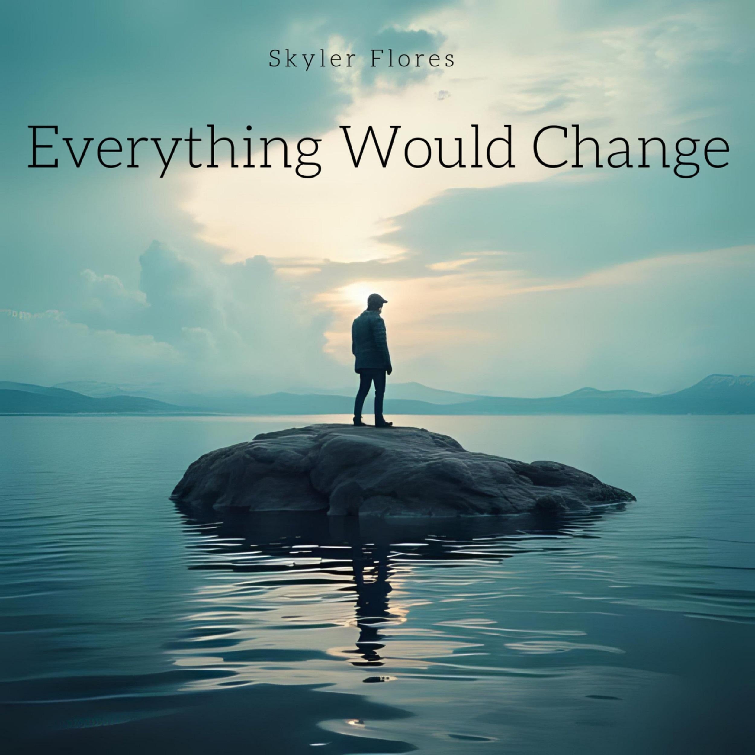 Everything Would Change