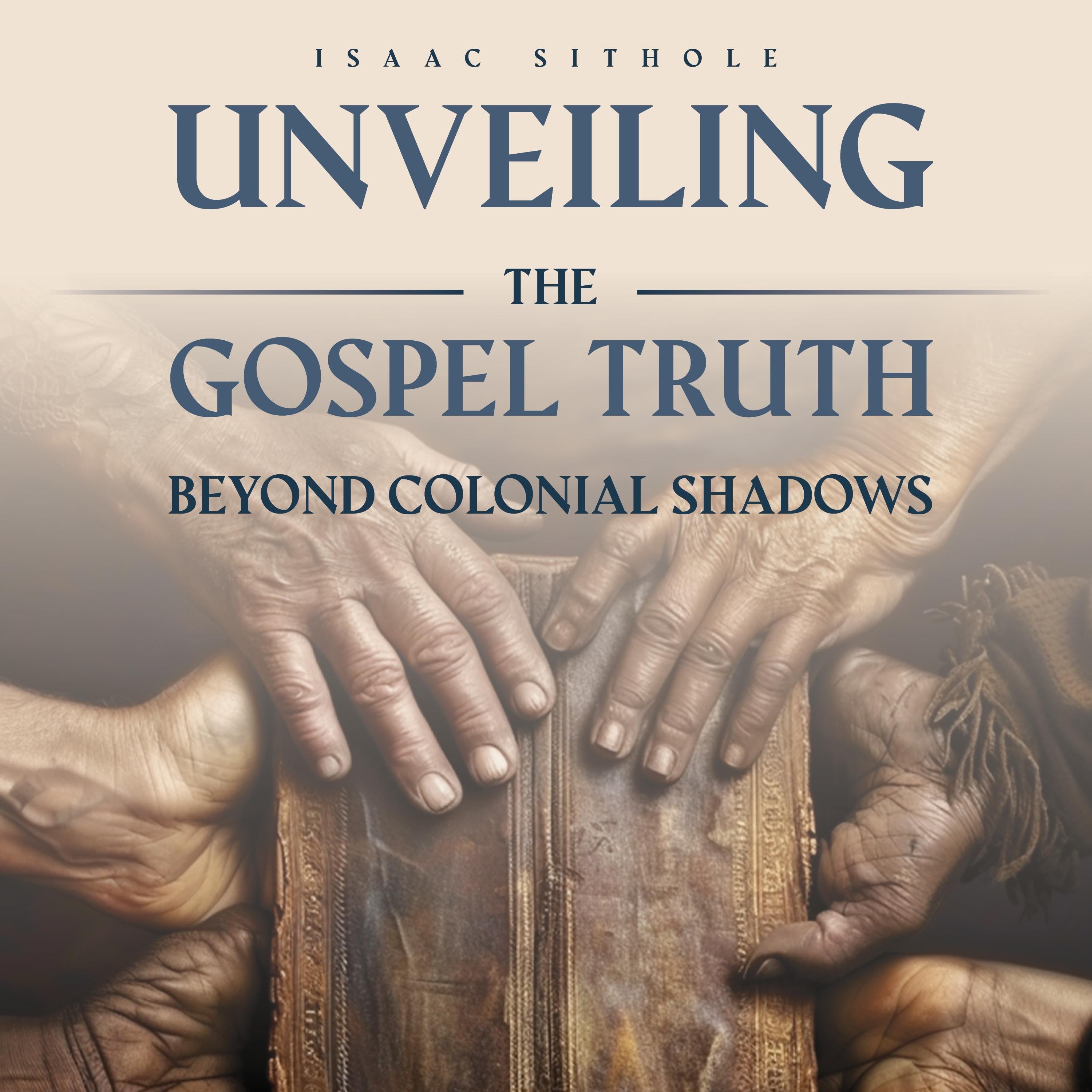 Unveiling The Gospel Truth Beyond Colonial Shadows