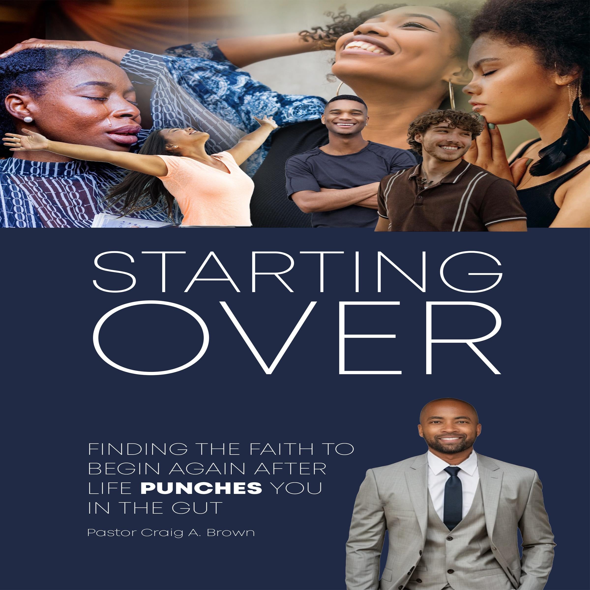 STARTING OVER : FINDING THE FAITH TO BEGIN AGAIN AFTER LIFE PUNCHES YOU IN THE GUT