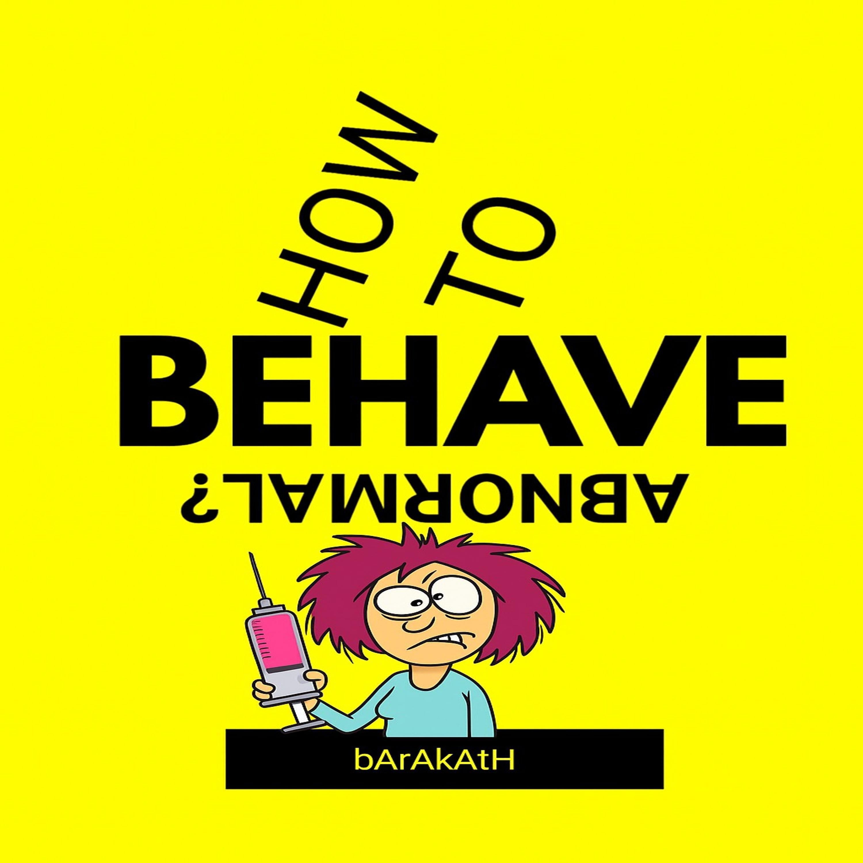 How to behave abnormal?